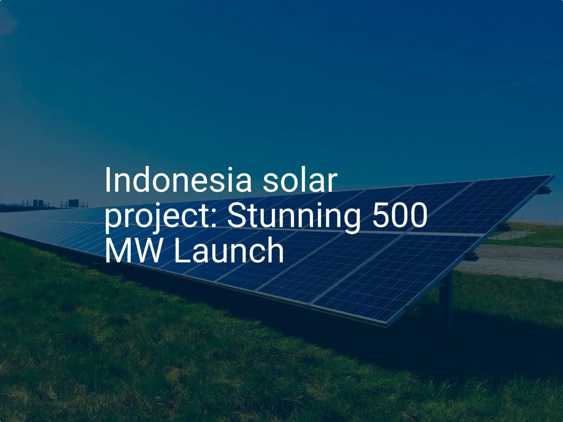 Indonesia solar project: Stunning 500 MW Launch