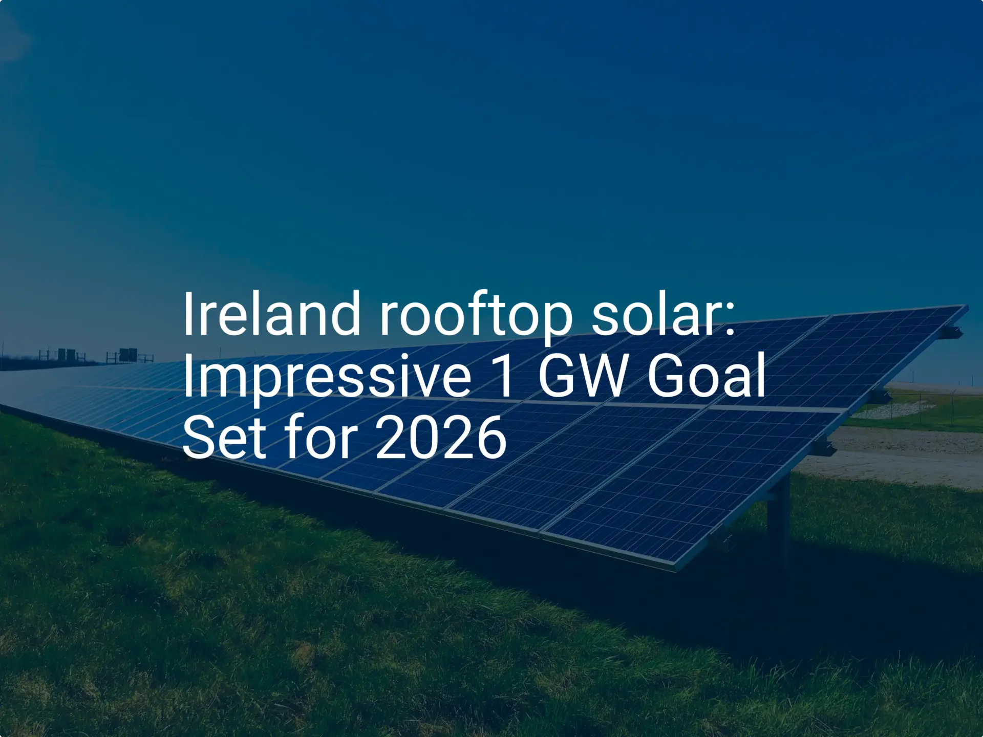 Ireland rooftop solar: Impressive 1 GW Goal Set for 2026