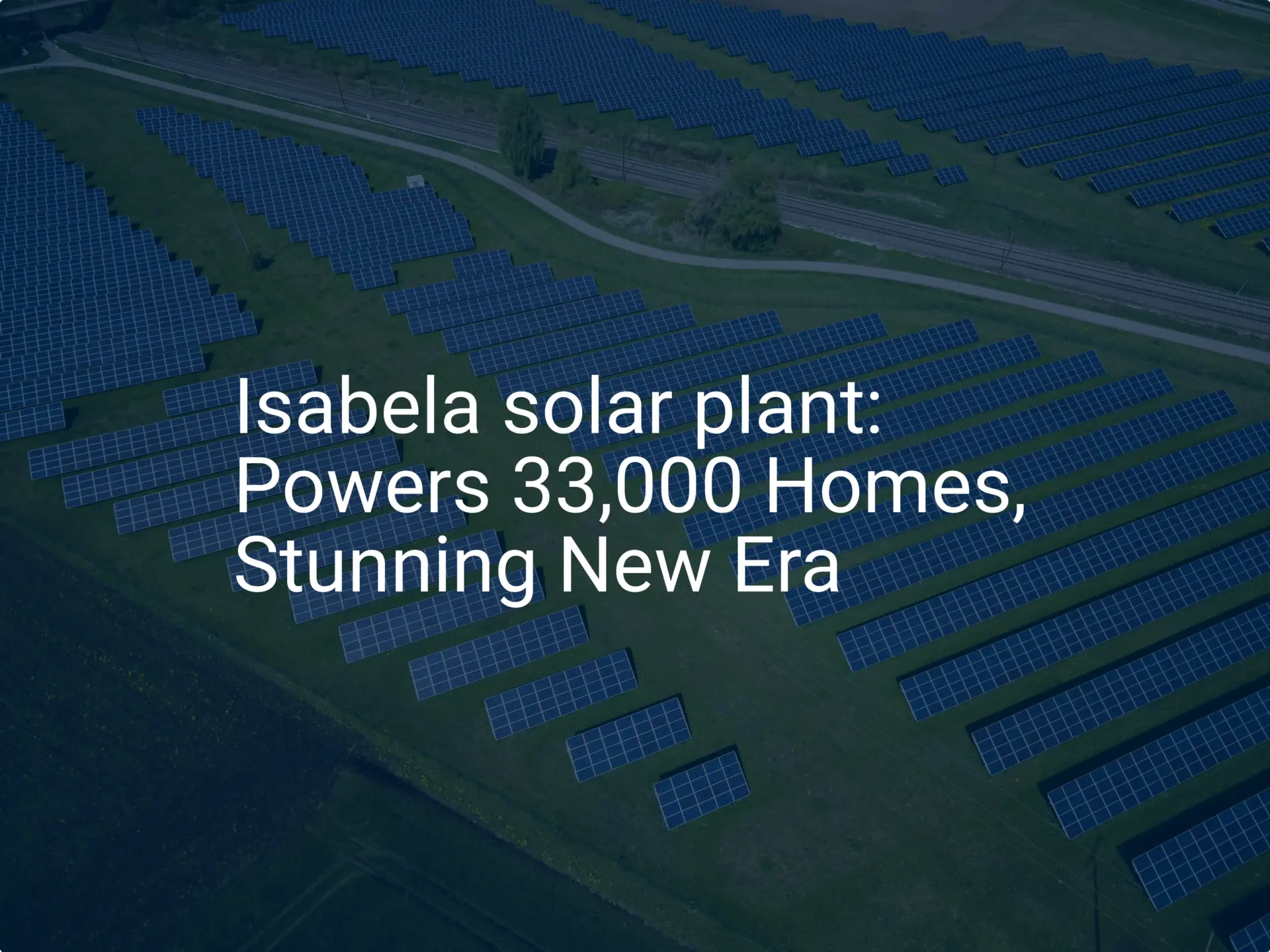 Isabela solar plant: Powers 33,000 Homes, Stunning New Era