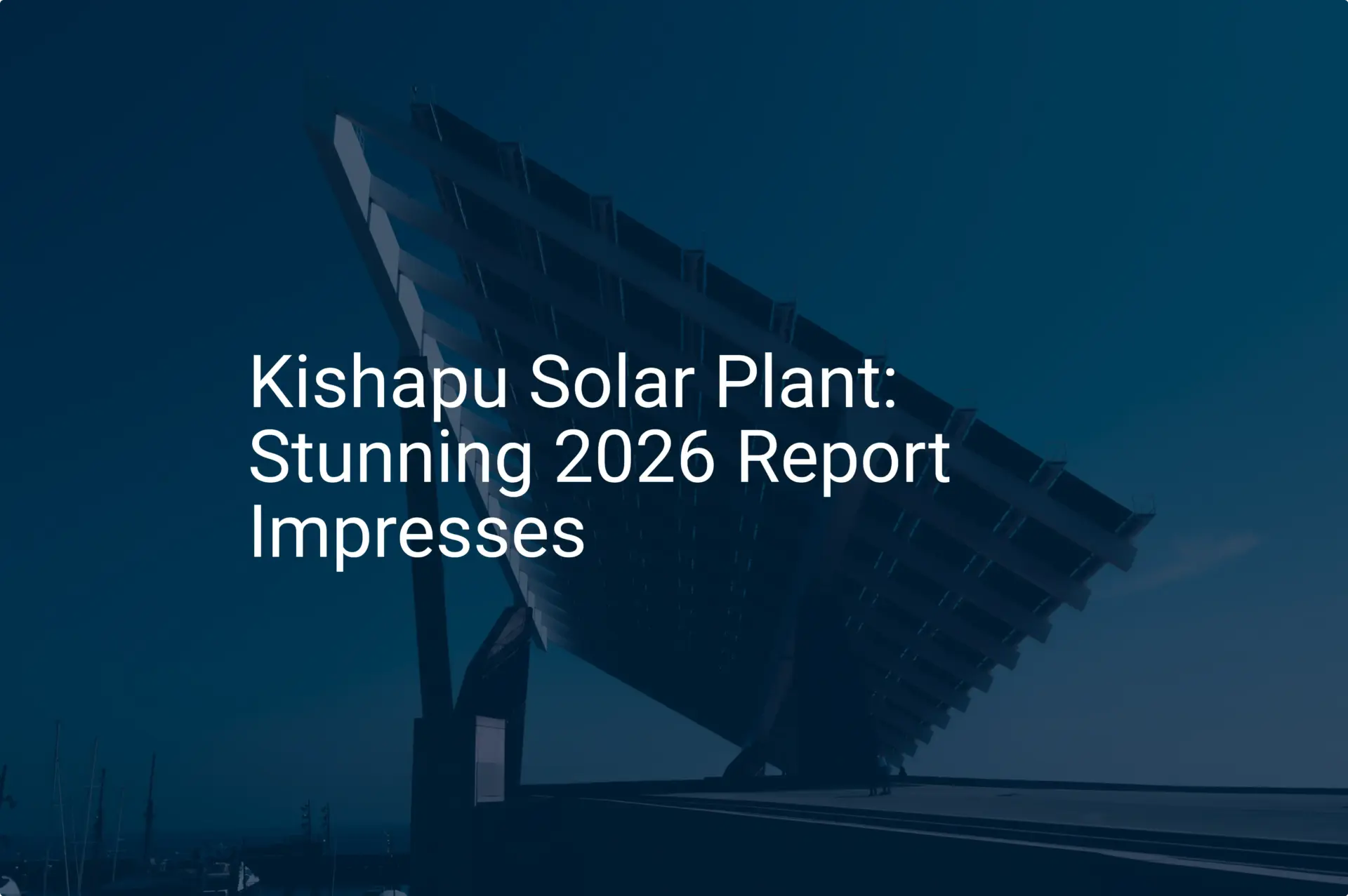 Kishapu Solar Plant: Stunning 2026 Report Impresses