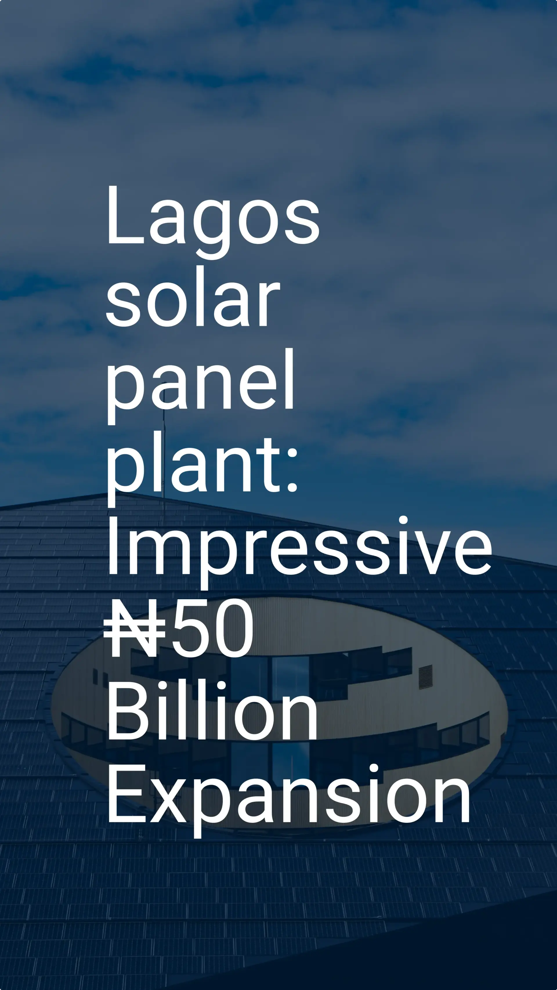 Lagos solar panel plant: Impressive ₦50 Billion Expansion