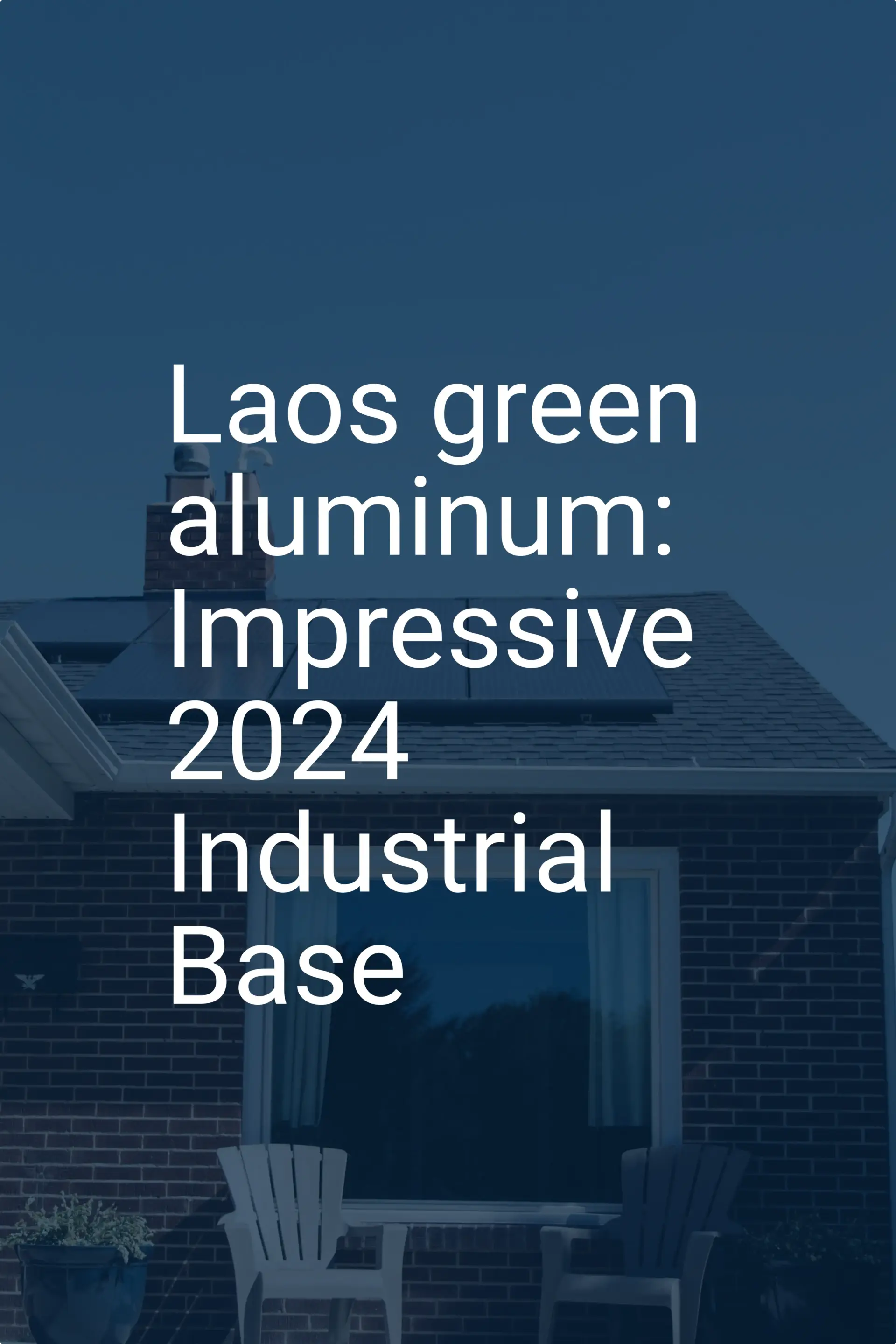 Laos green aluminum: Impressive 2024 Industrial Base