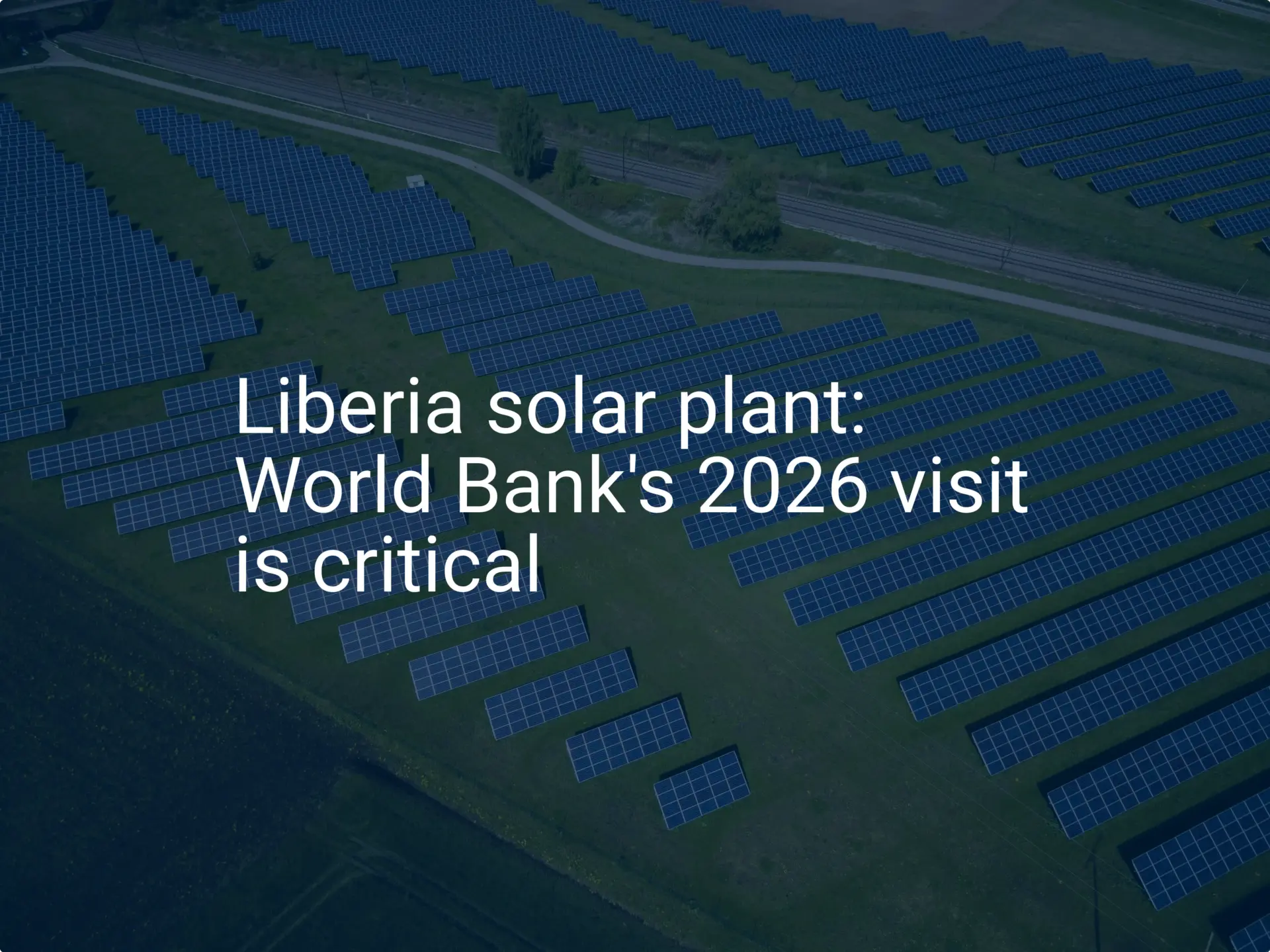 Liberia solar plant: World Bank's 2026 visit is critical