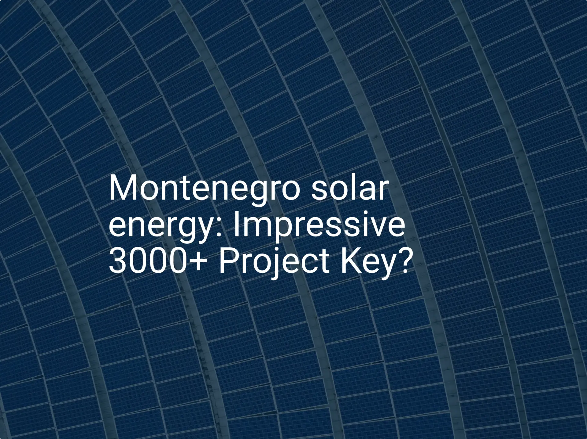 Montenegro solar energy: Impressive 3000+ Project Key?