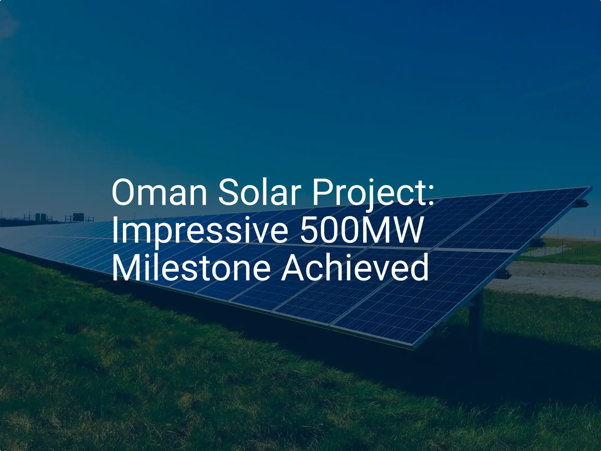 Oman Solar Project: Impressive 500MW Milestone Achieved