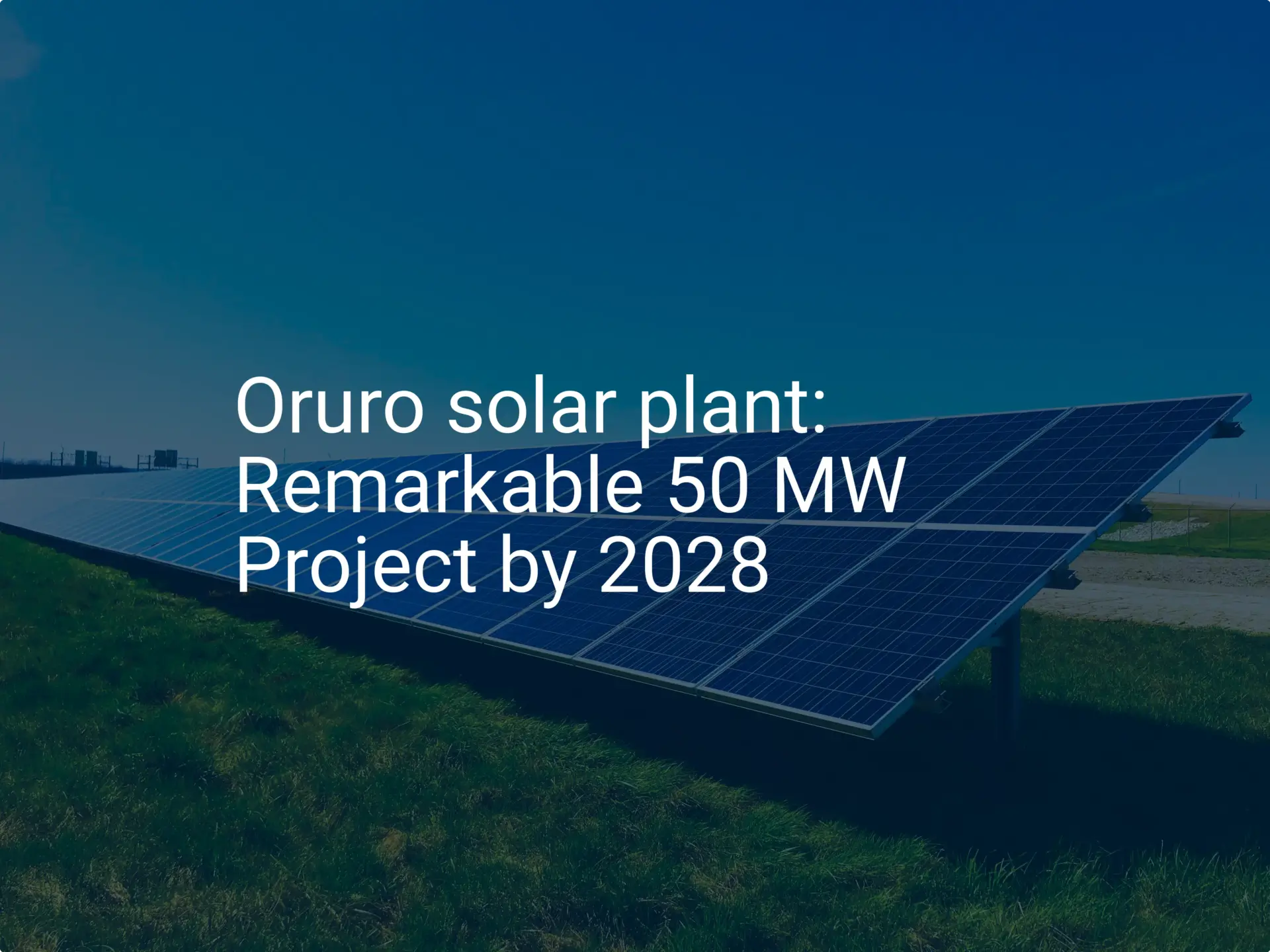 Oruro solar plant: Remarkable 50 MW Project by 2028