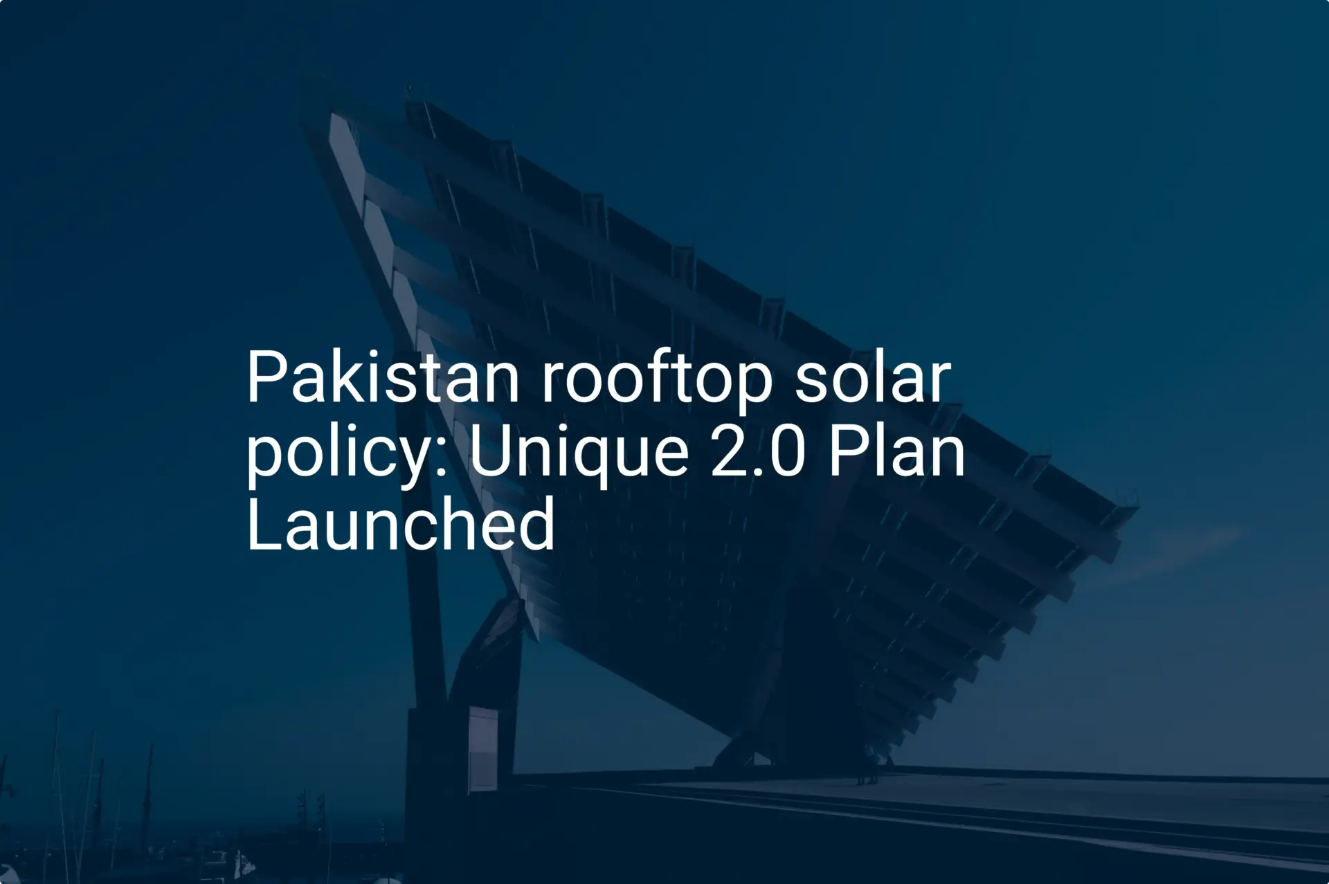 Pakistan rooftop solar policy: Unique 2.0 Plan Launched