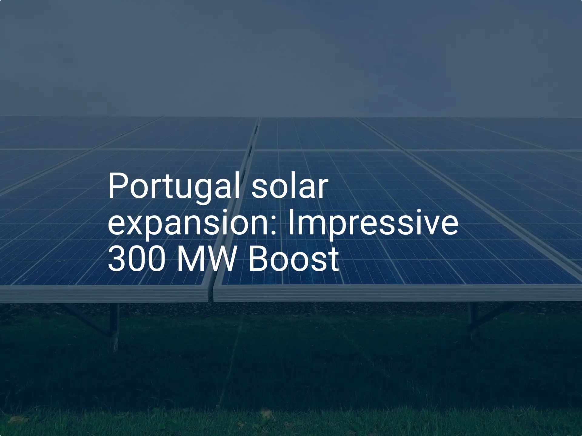 Portugal solar expansion: Impressive 300 MW Boost