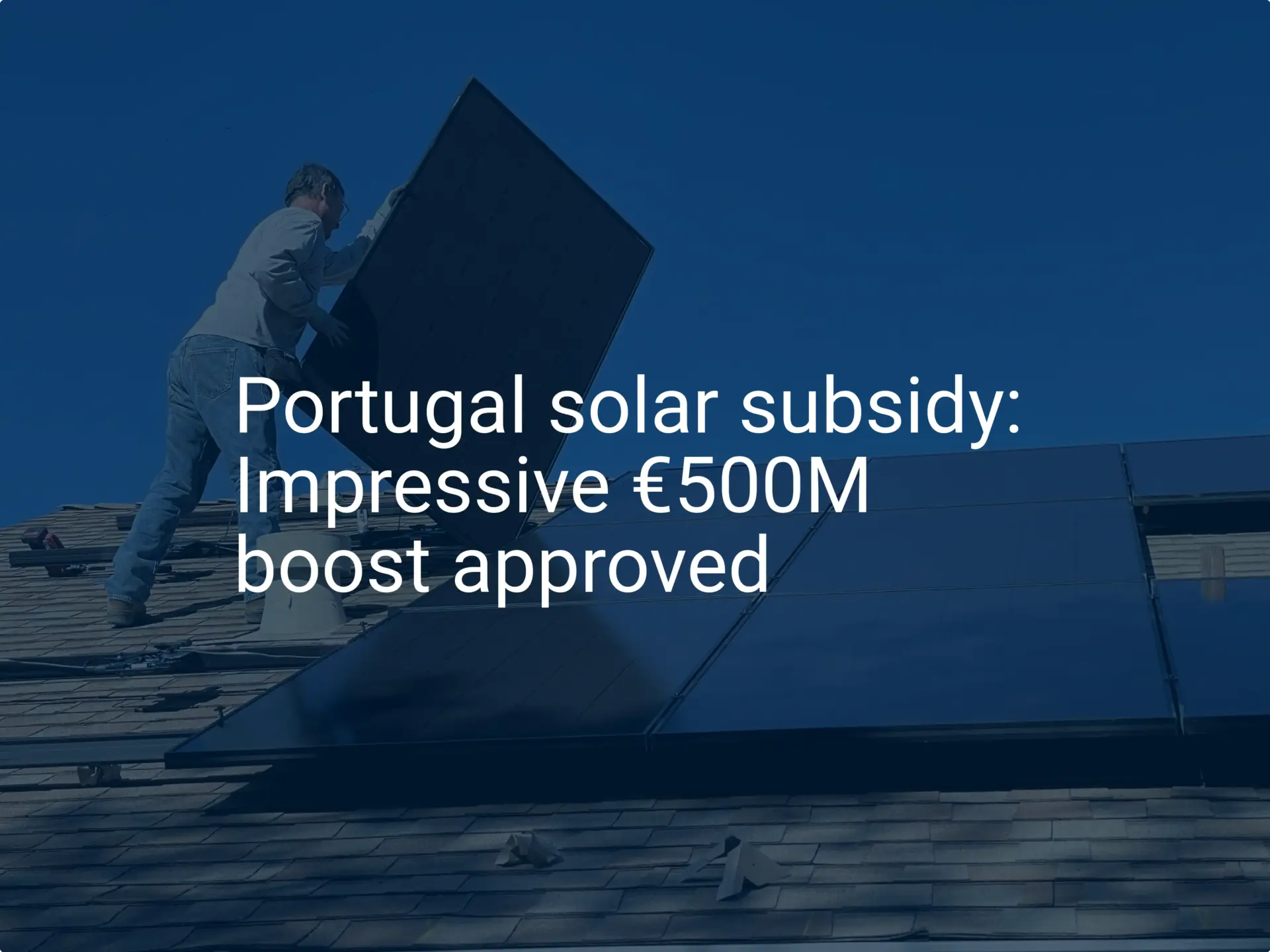 Portugal solar subsidy: Impressive €500M boost approved
