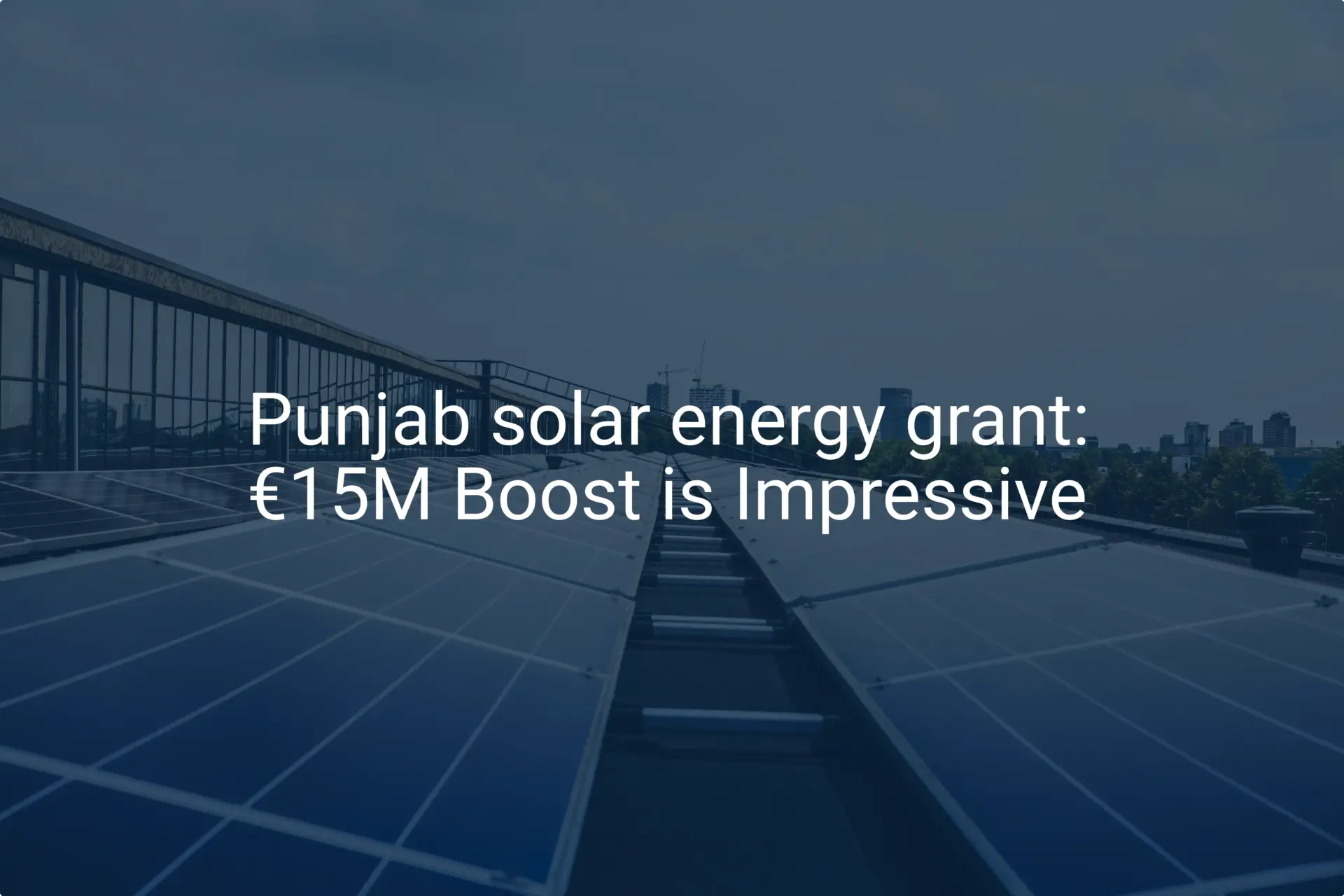 Punjab solar energy grant: €15M Boost is Impressive