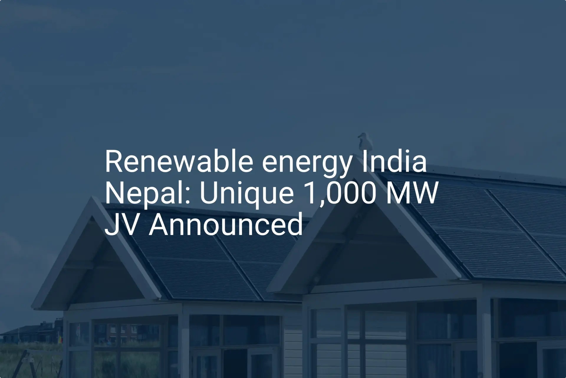 Renewable energy India Nepal: Unique 1,000 MW JV Announced