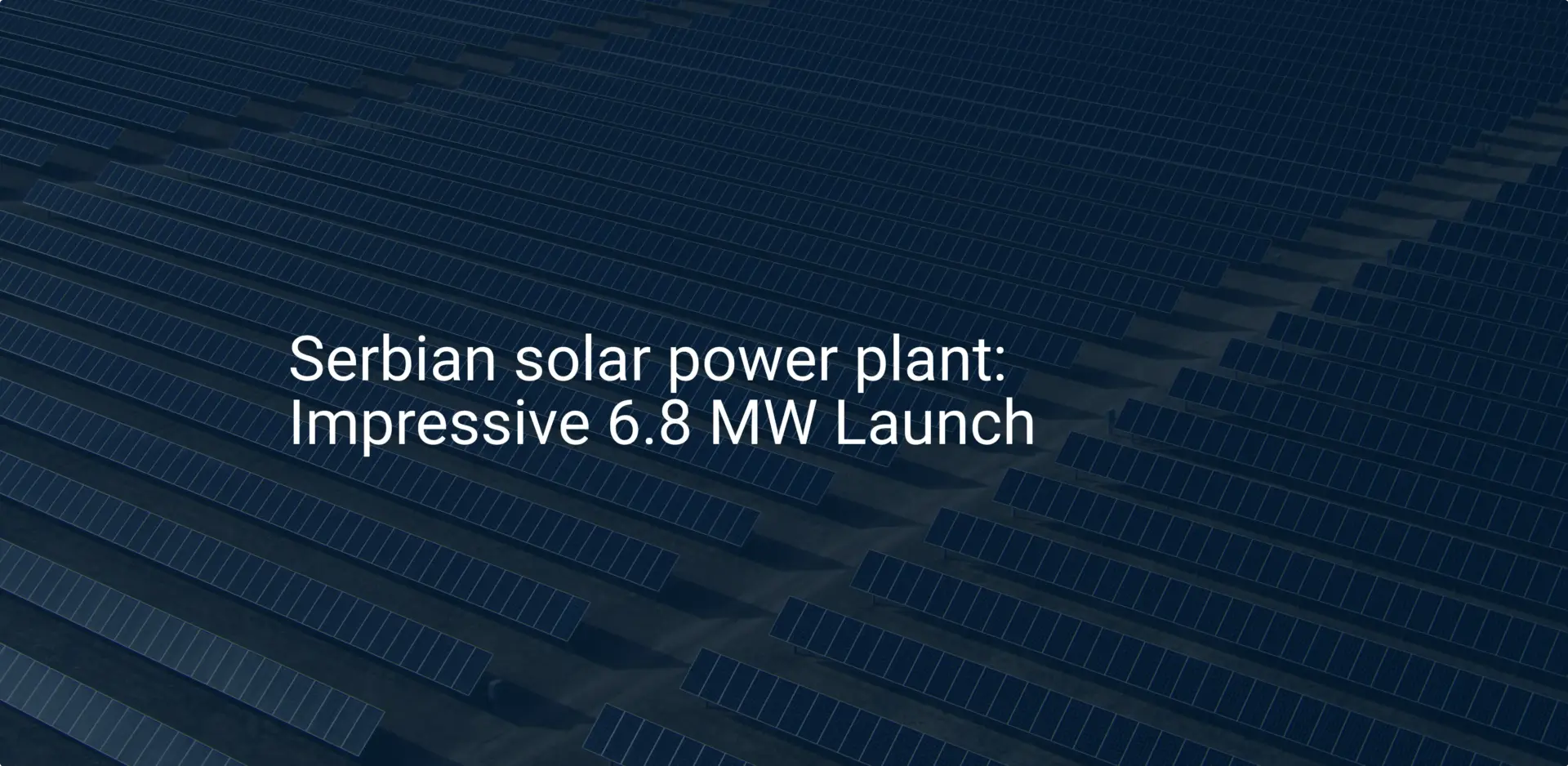 Serbian solar power plant: Impressive 6.8 MW Launch