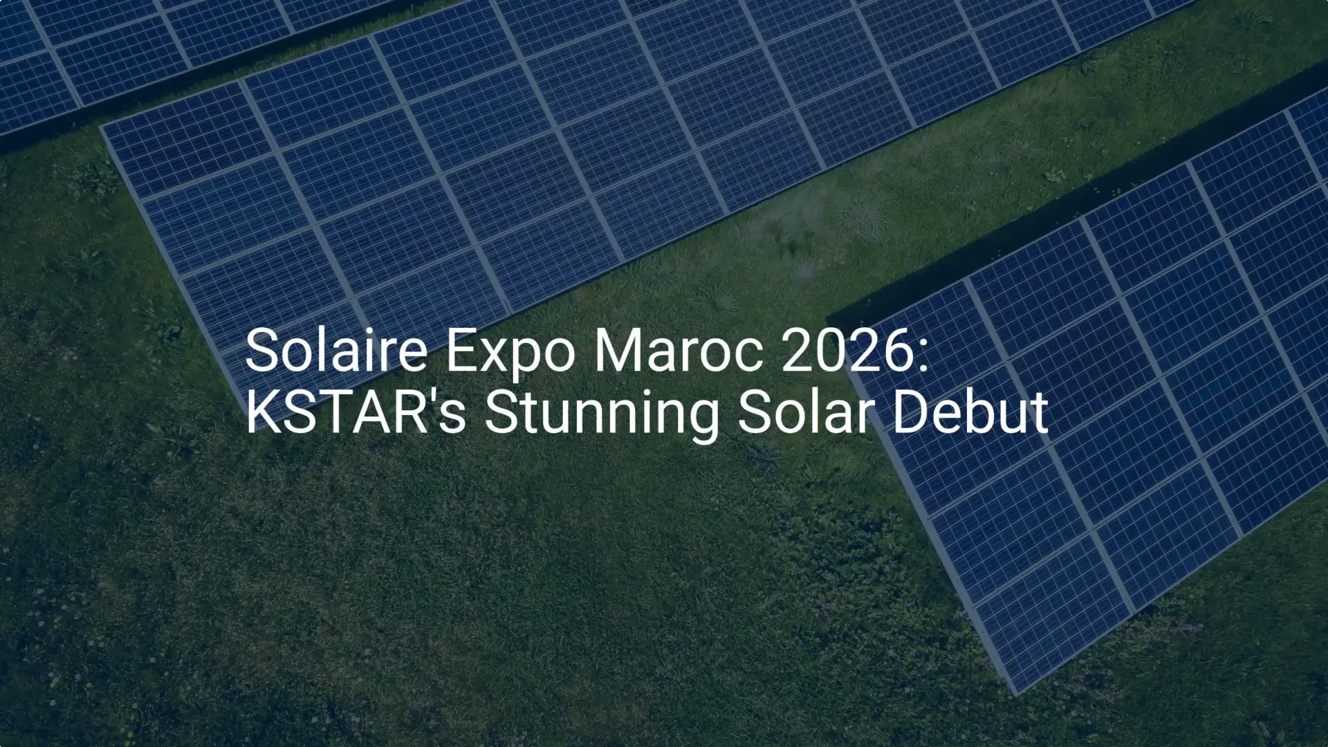 Solaire Expo Maroc 2026: KSTAR's Stunning Solar Debut