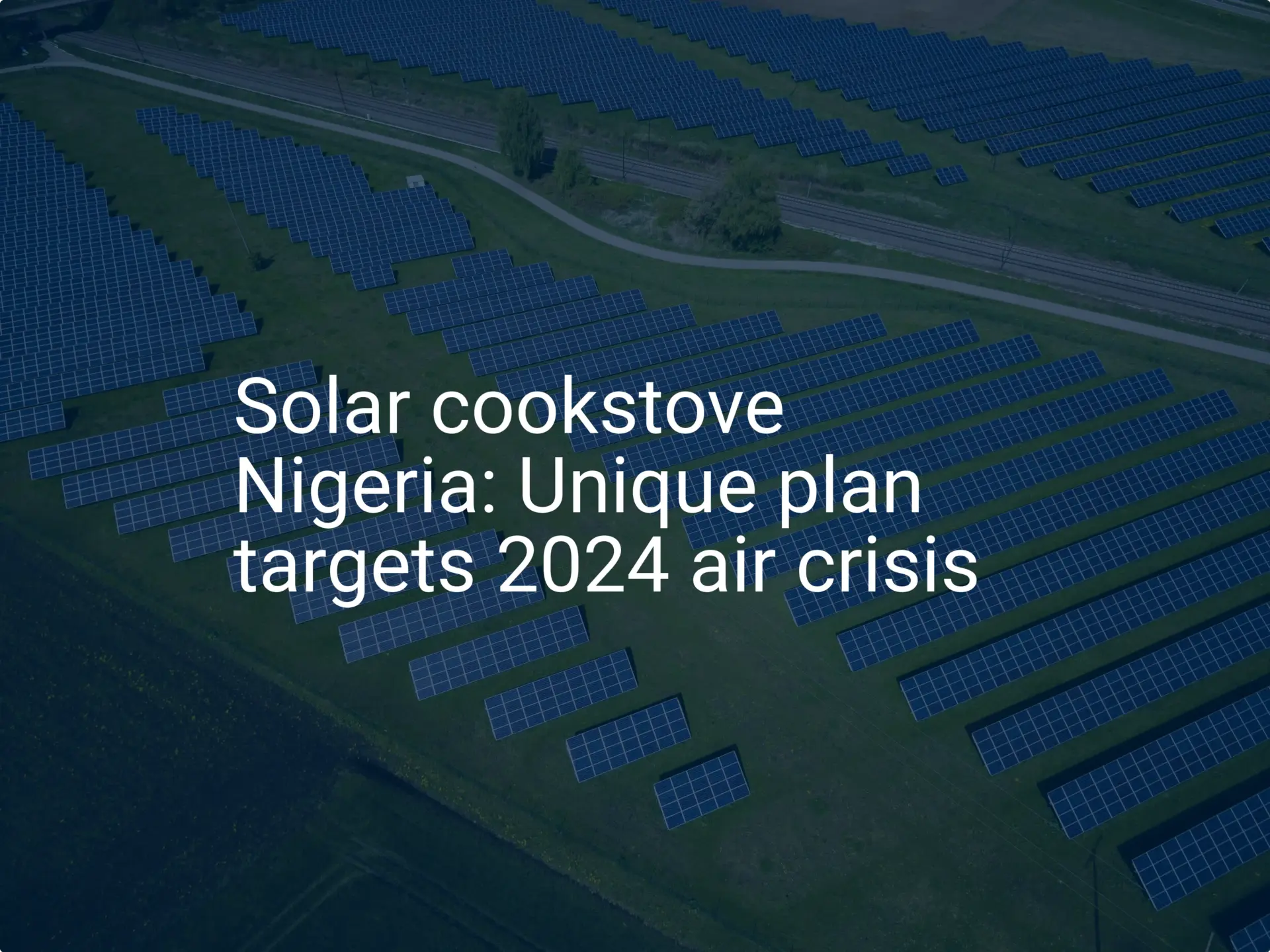 Solar cookstove Nigeria: Unique plan targets 2024 air crisis