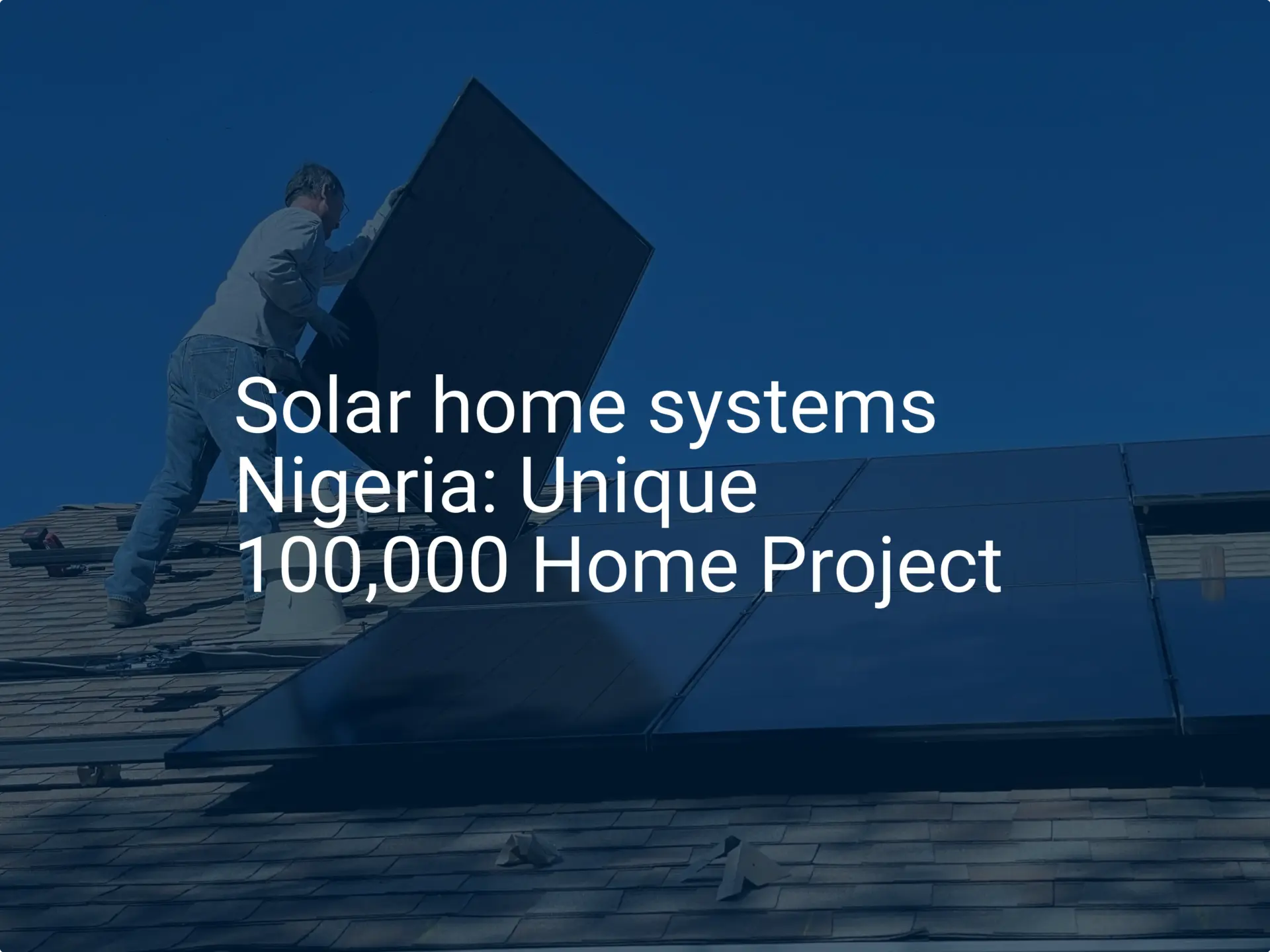 Solar home systems Nigeria: Unique 100,000 Home Project