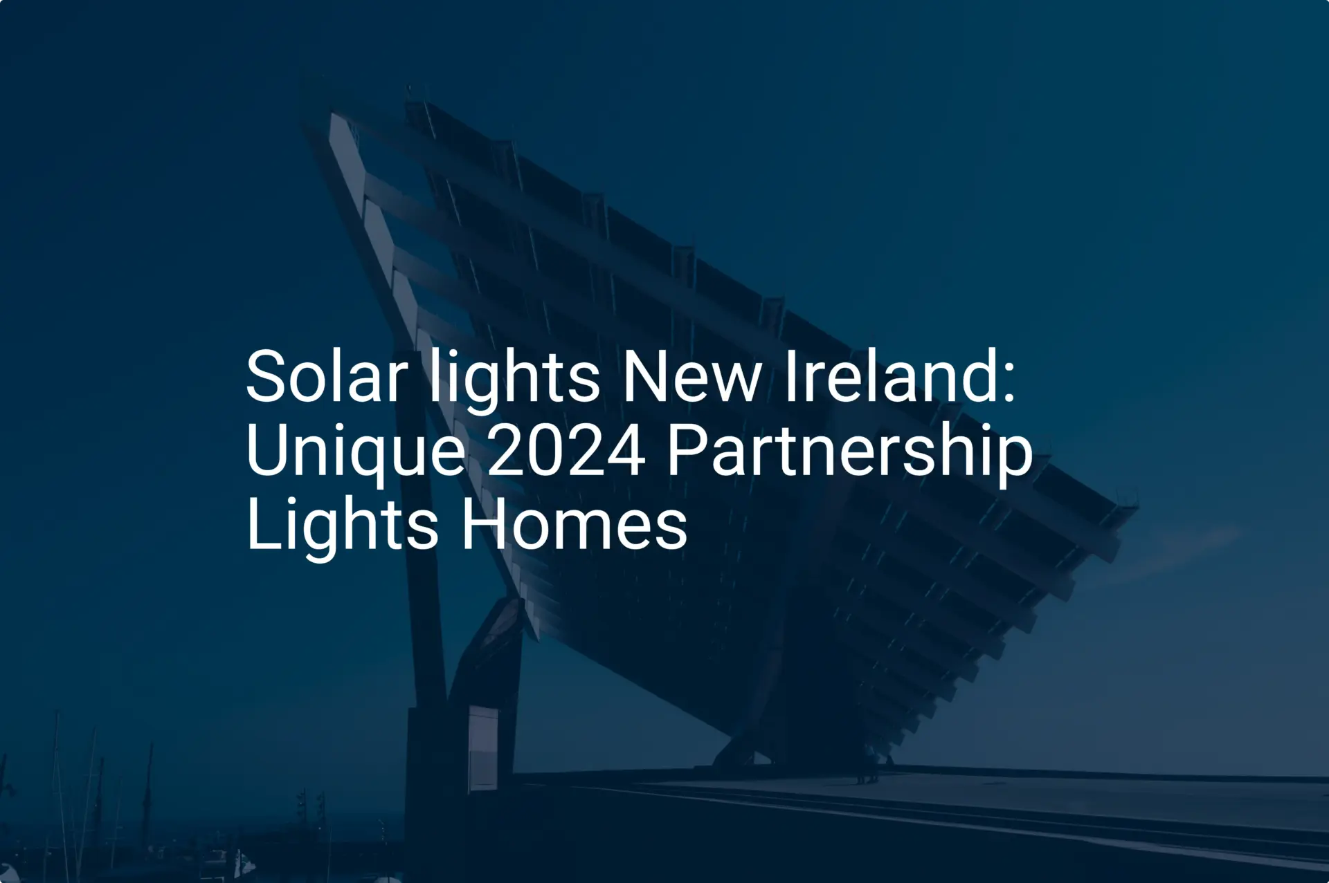 Solar lights New Ireland: Unique 2024 Partnership Lights Homes