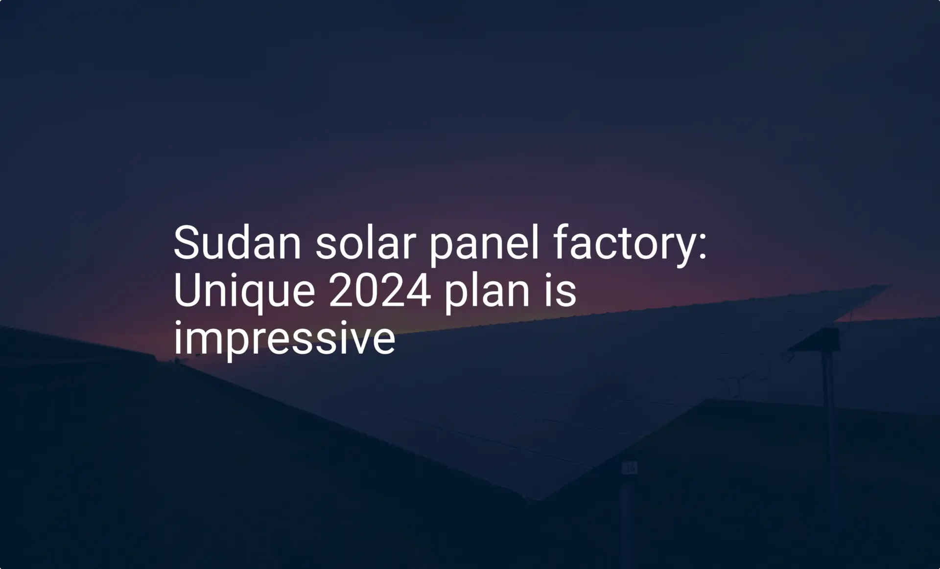 Sudan solar panel factory: Unique 2024 plan is impressive