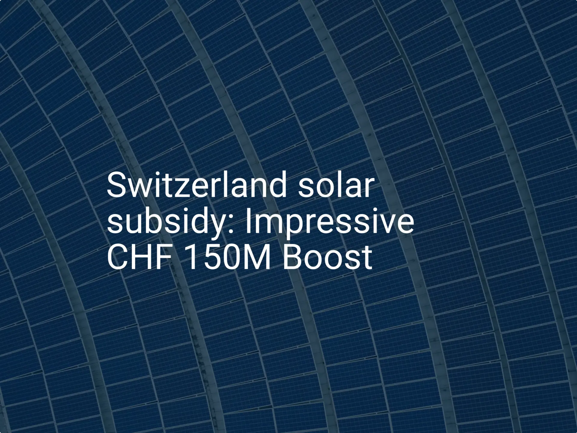 Switzerland solar subsidy: Impressive CHF 150M Boost