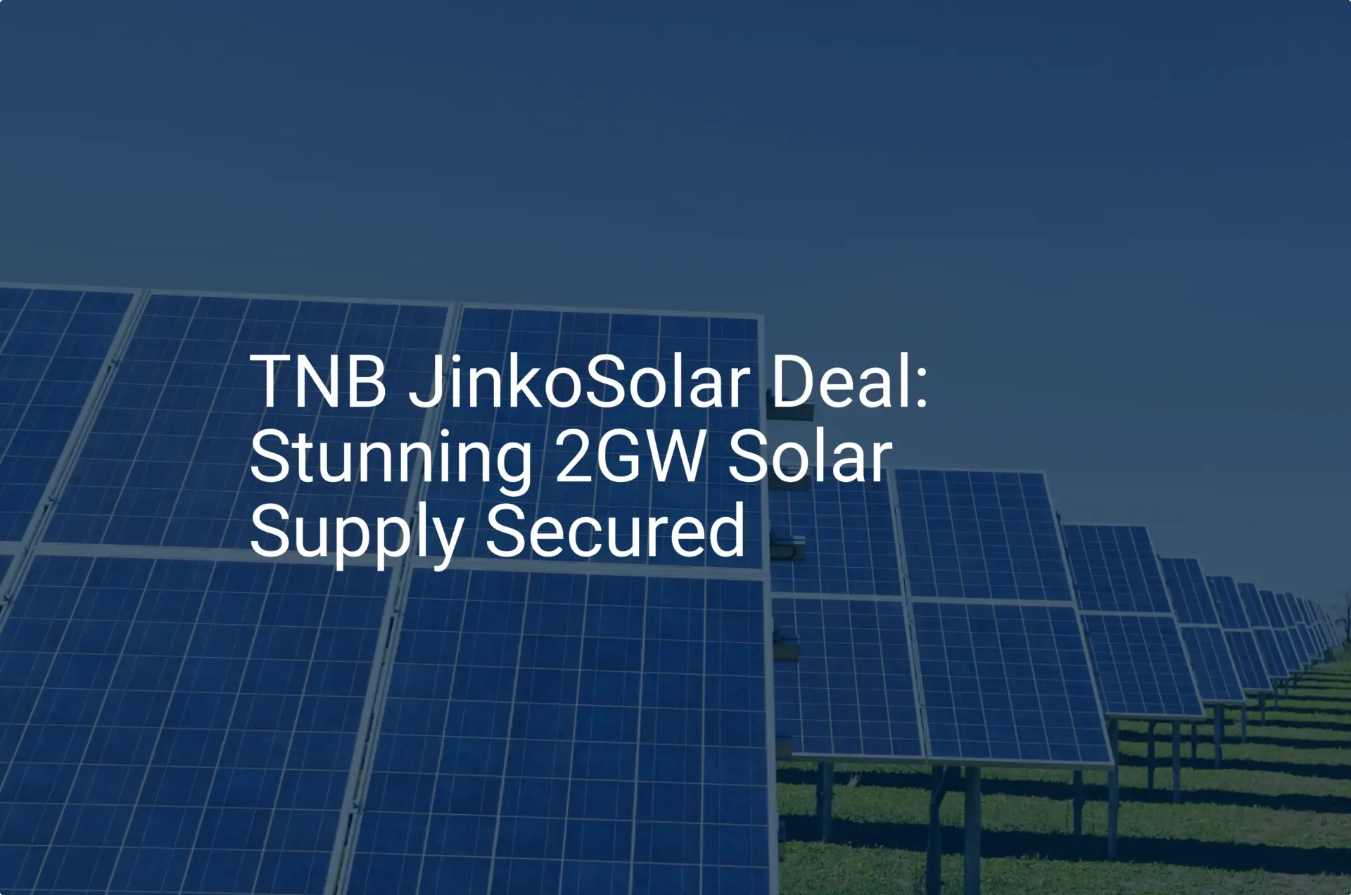 TNB JinkoSolar Deal: Stunning 2GW Solar Supply Secured