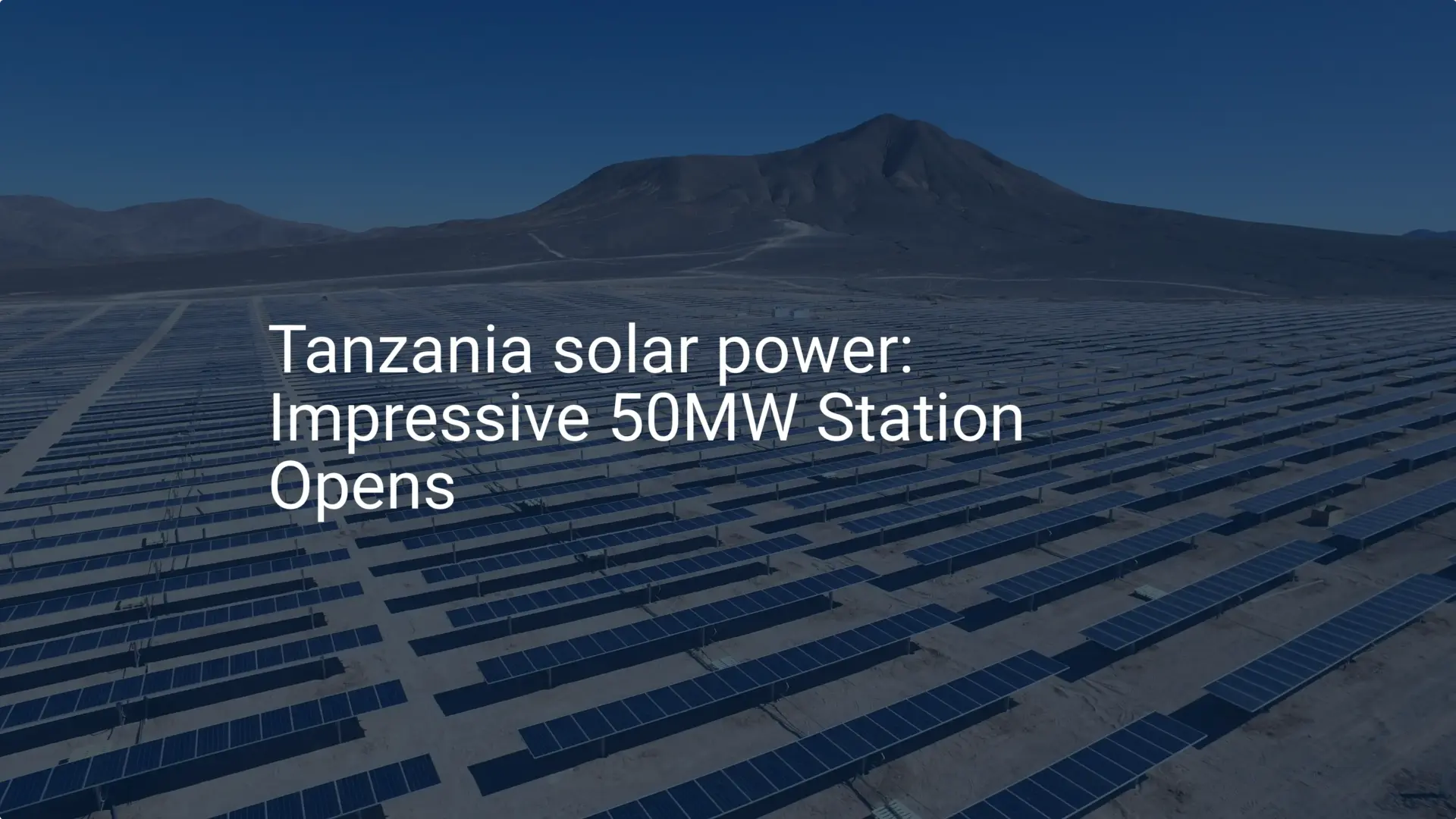 Tanzania solar power: Impressive 50MW Station Opens
