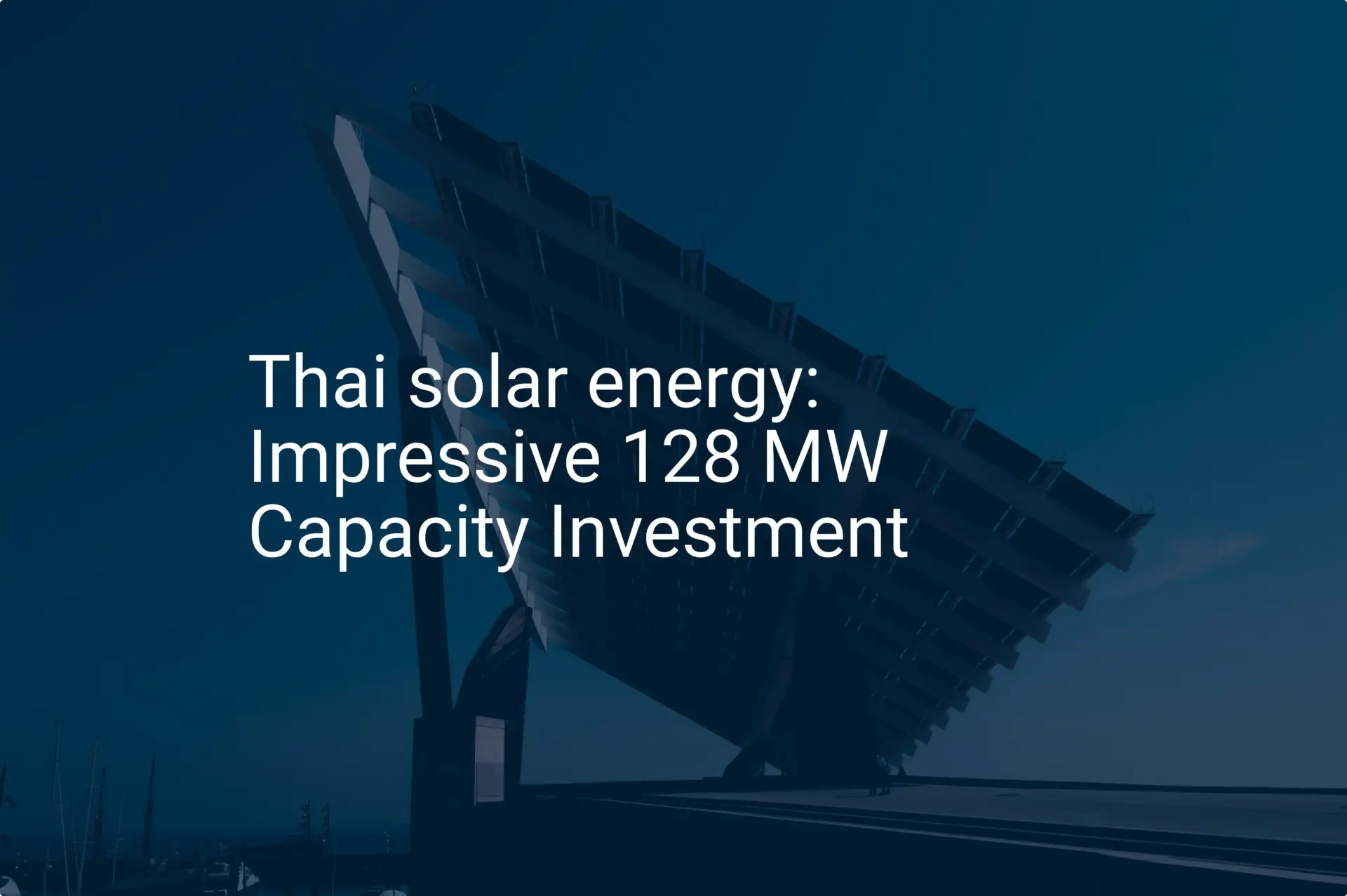 Thai solar energy: Impressive 128 MW Capacity Investment