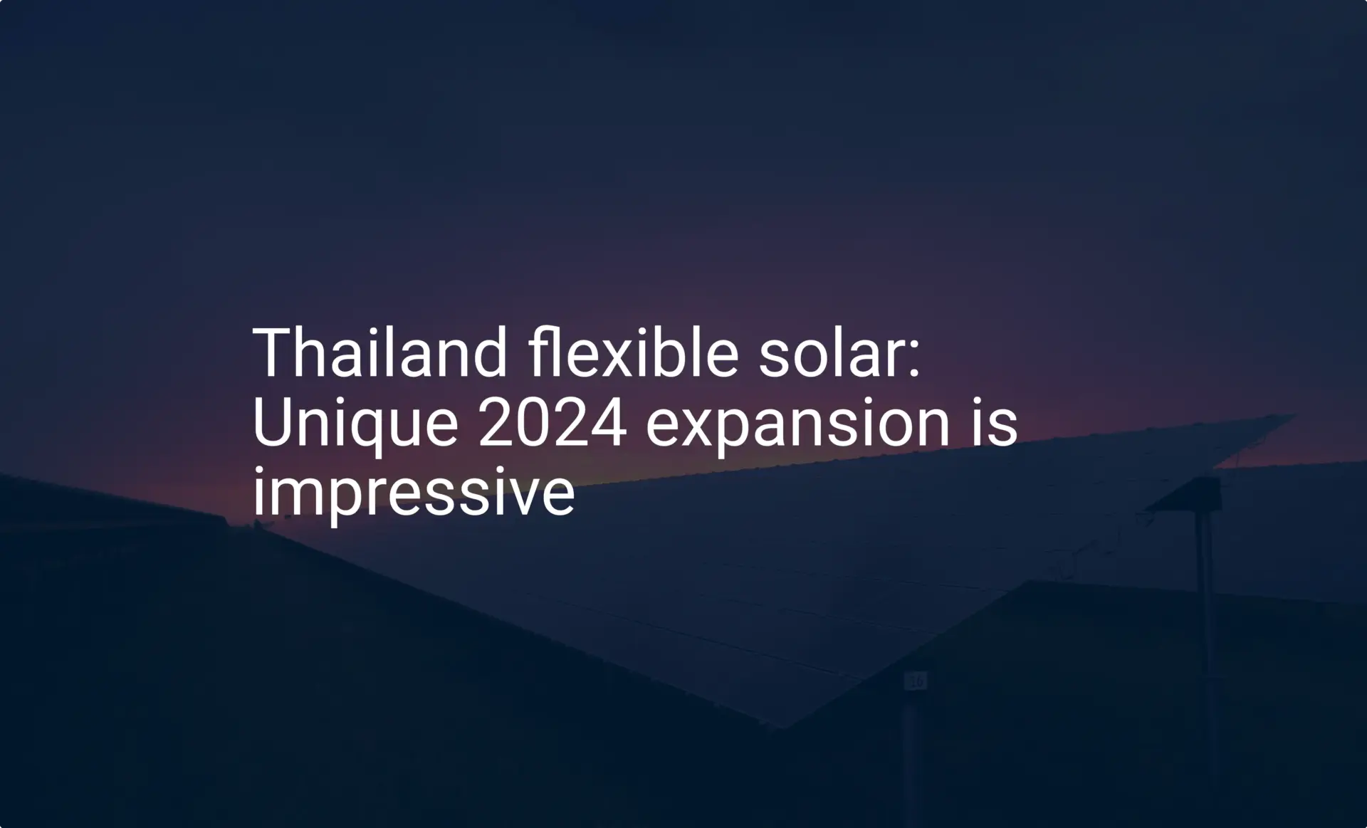 Thailand flexible solar: Unique 2024 expansion is impressive