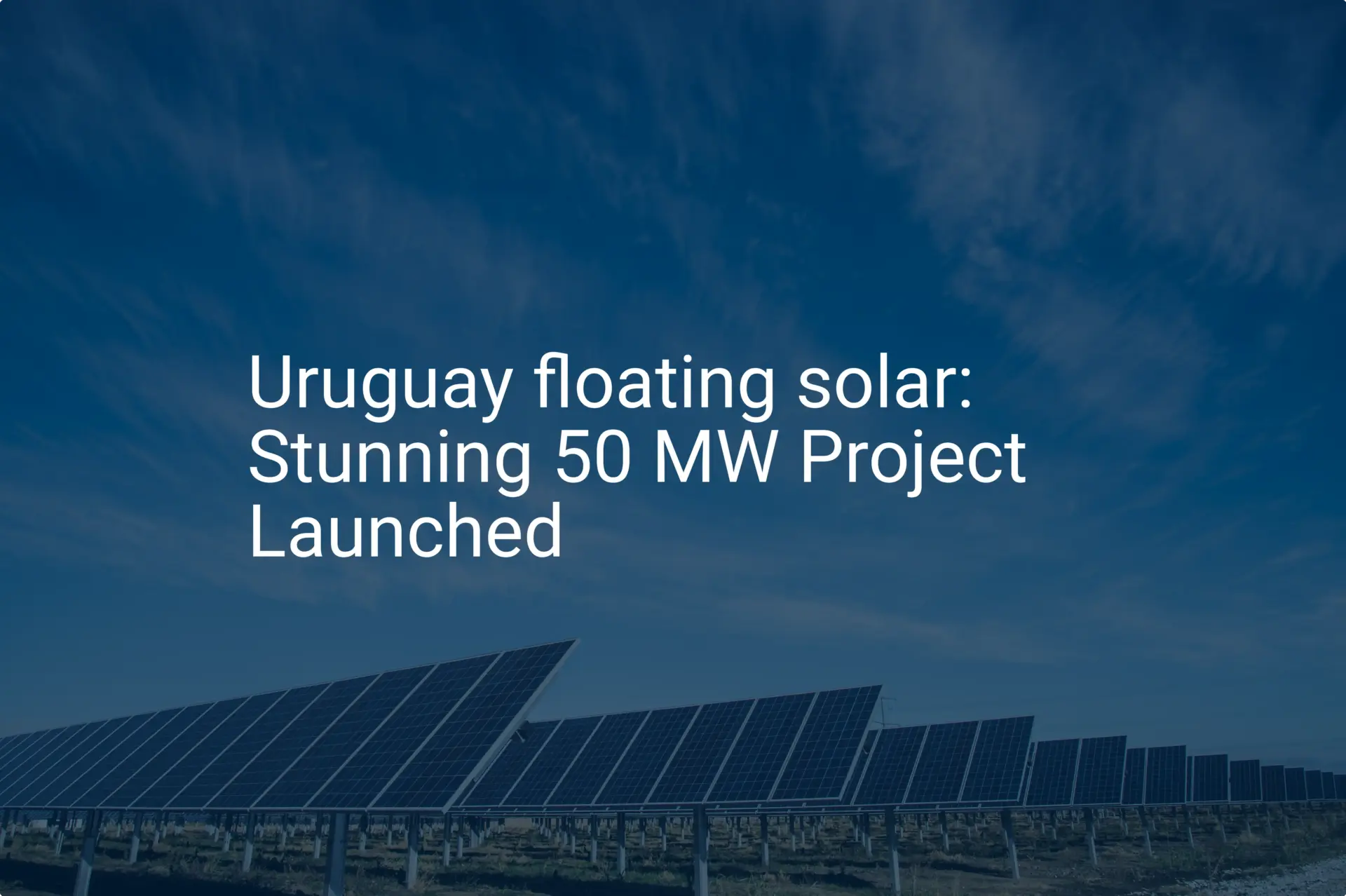 Uruguay floating solar: Stunning 50 MW Project Launched
