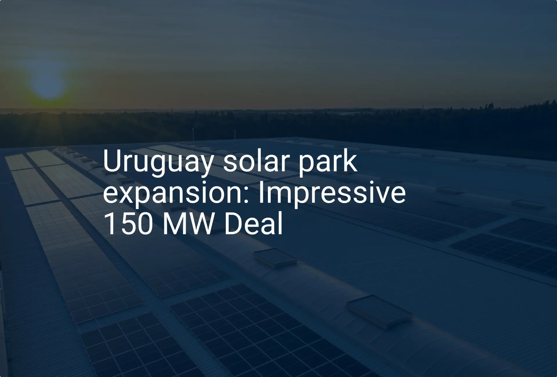 Uruguay solar park expansion: Impressive 150 MW Deal