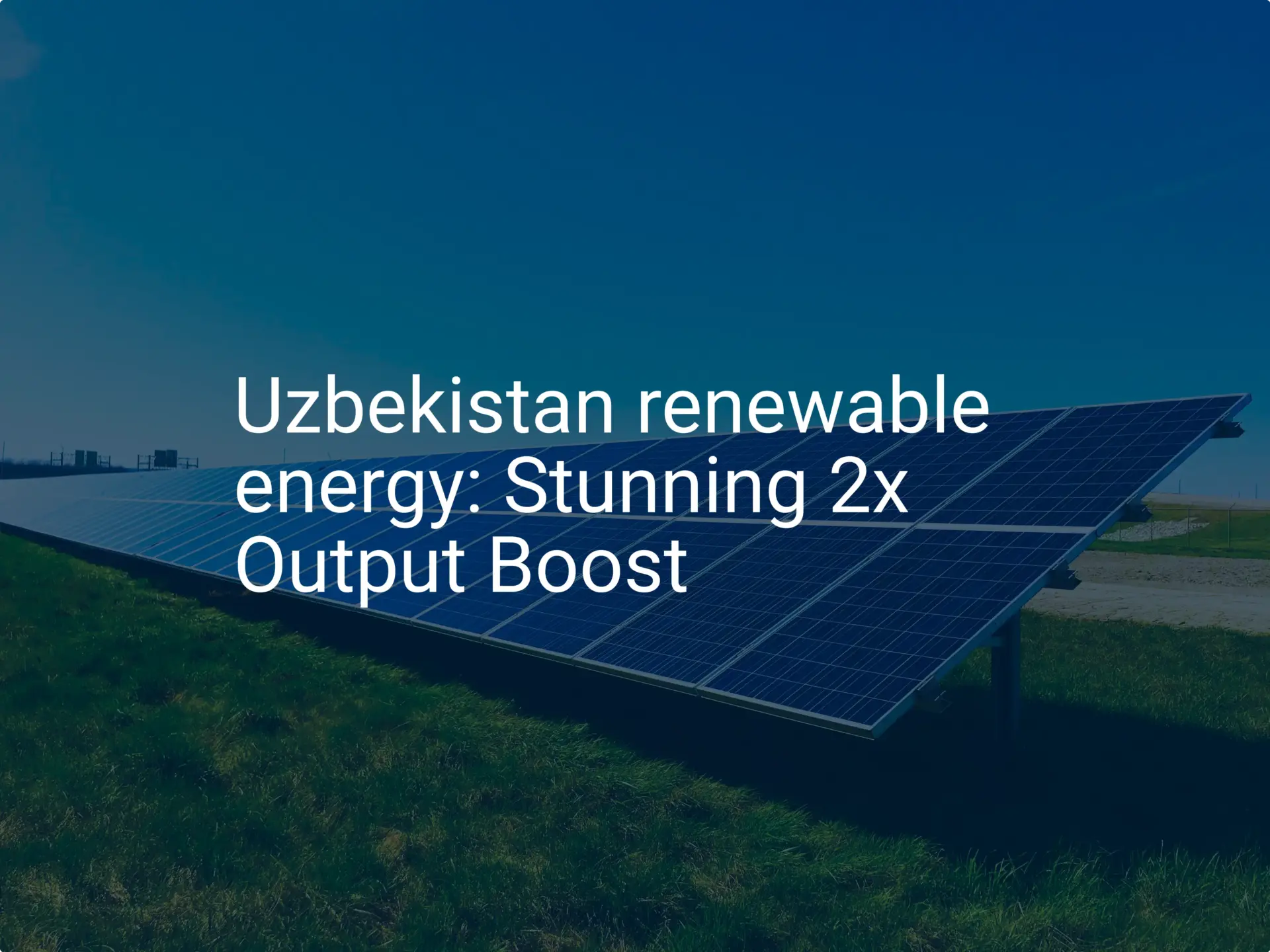 Uzbekistan renewable energy: Stunning 2x Output Boost