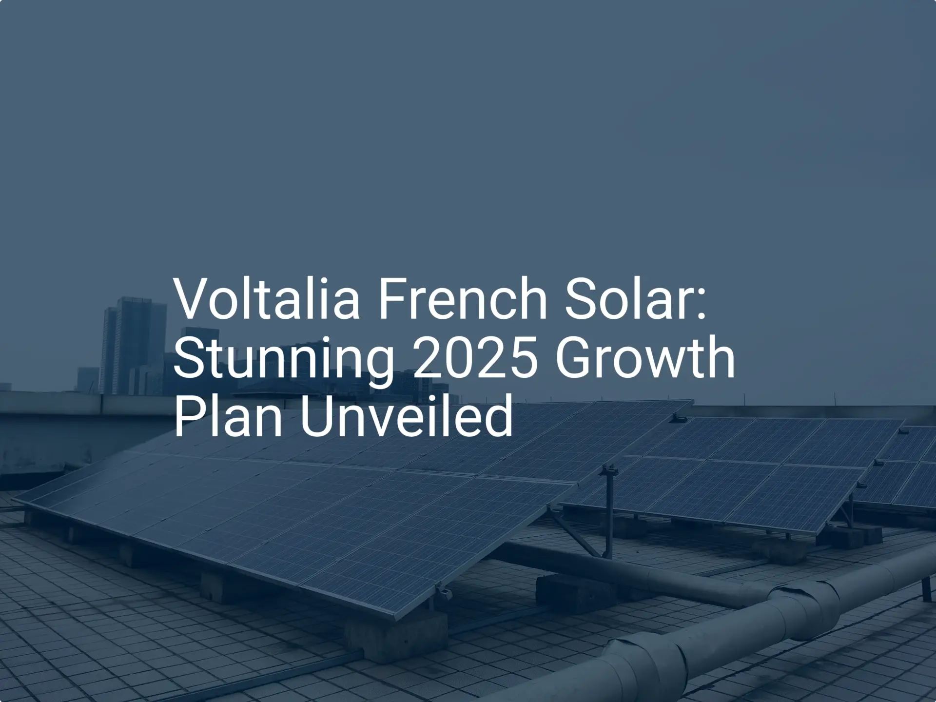 Voltalia French Solar: Stunning 2025 Growth Plan Unveiled