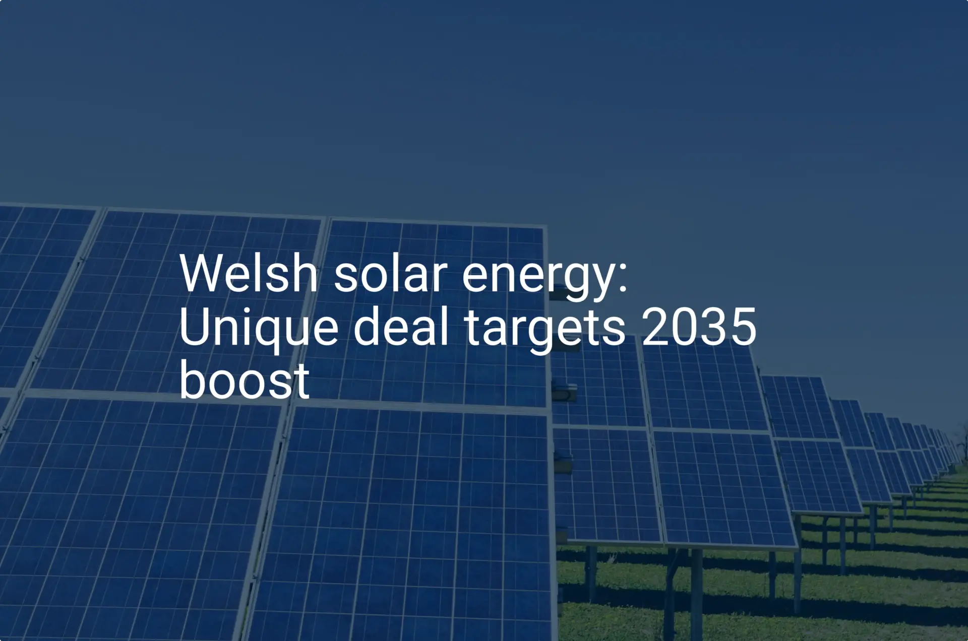 Welsh solar energy: Unique deal targets 2035 boost
