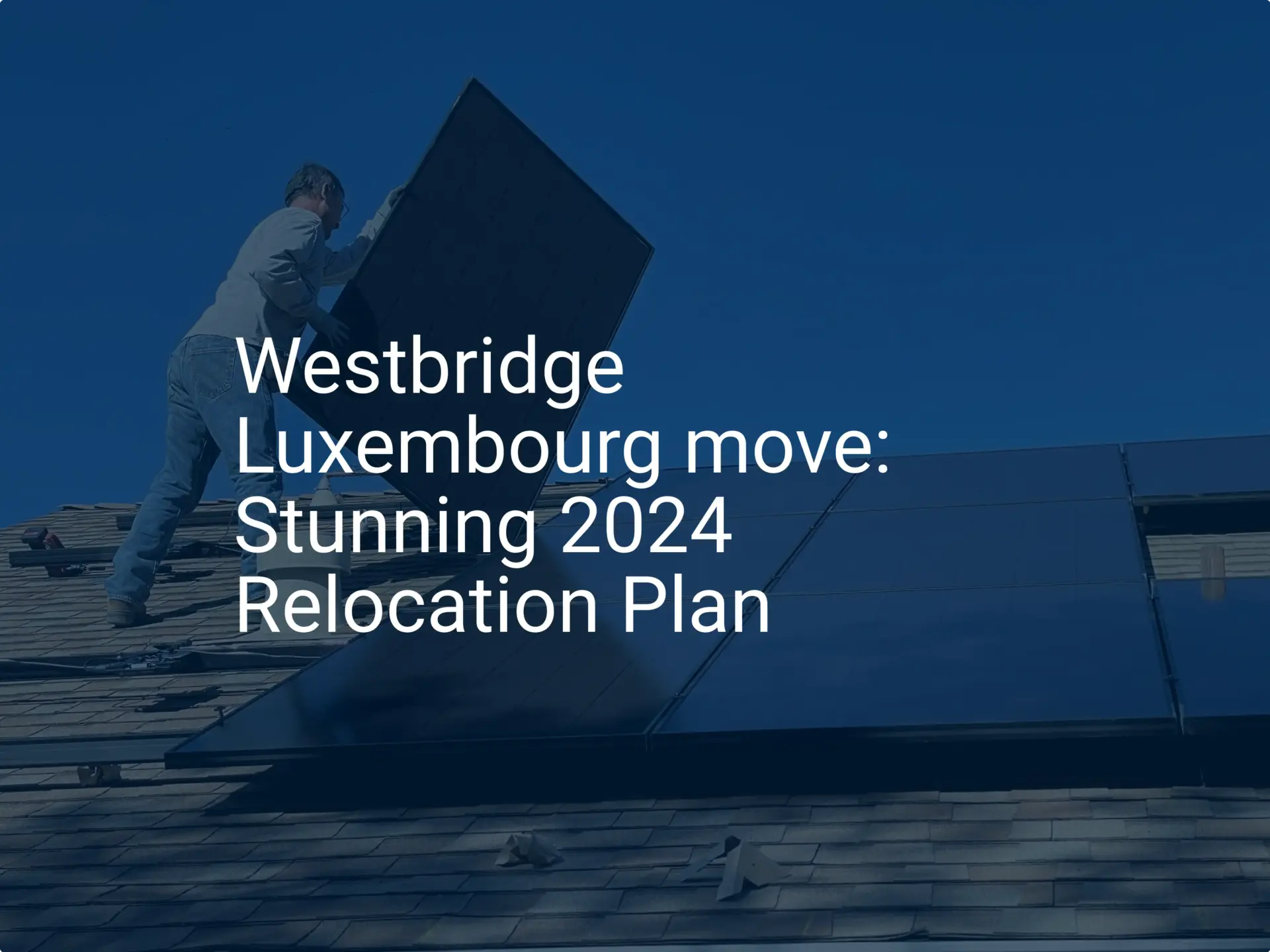 Westbridge Luxembourg move: Stunning 2024 Relocation Plan
