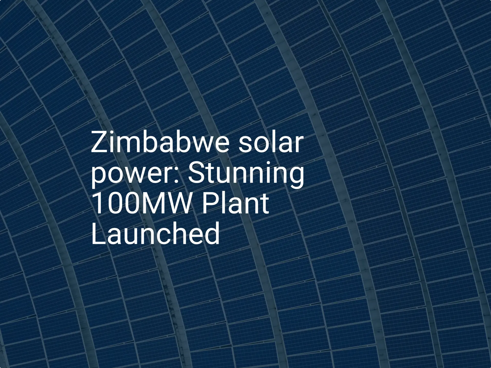 Zimbabwe solar power: Stunning 100MW Plant Launched
