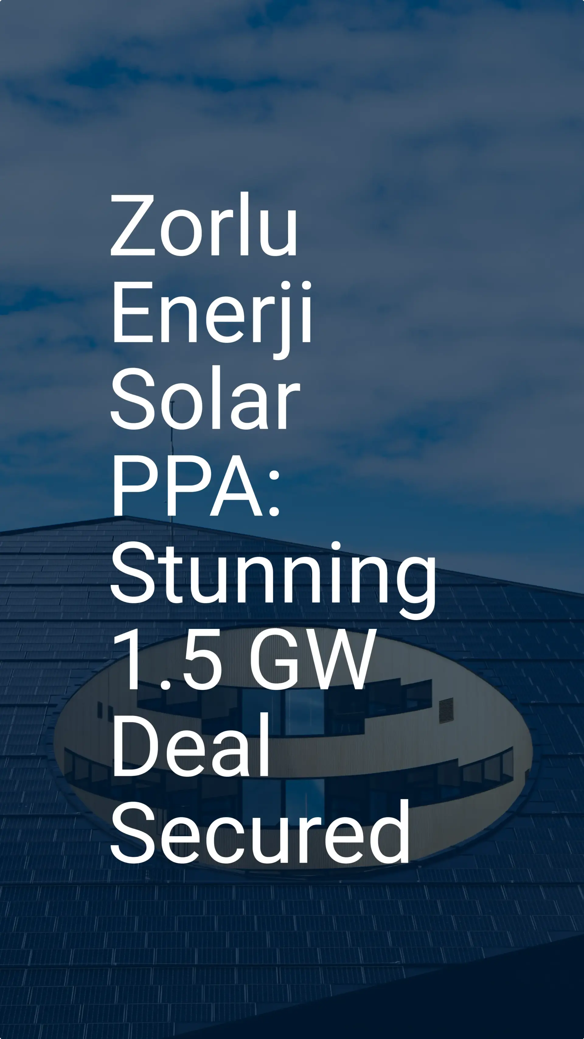 Zorlu Enerji Solar PPA: Stunning 1.5 GW Deal Secured