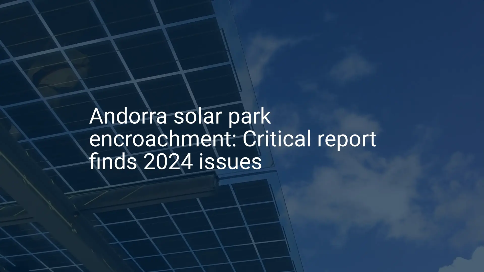Andorra solar park encroachment: Critical report finds 2024 issues