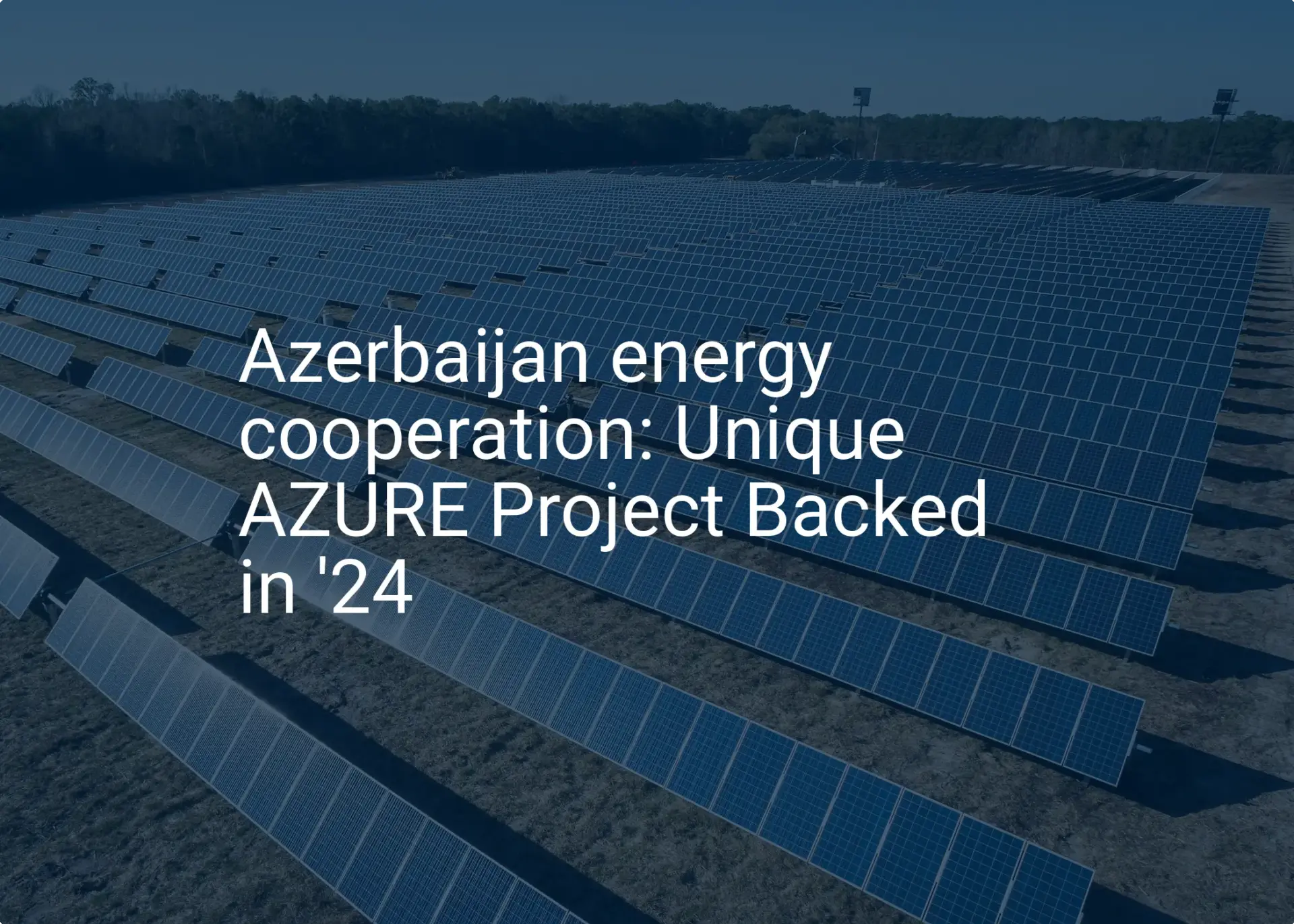 Azerbaijan energy cooperation: Unique AZURE Project Backed in '24