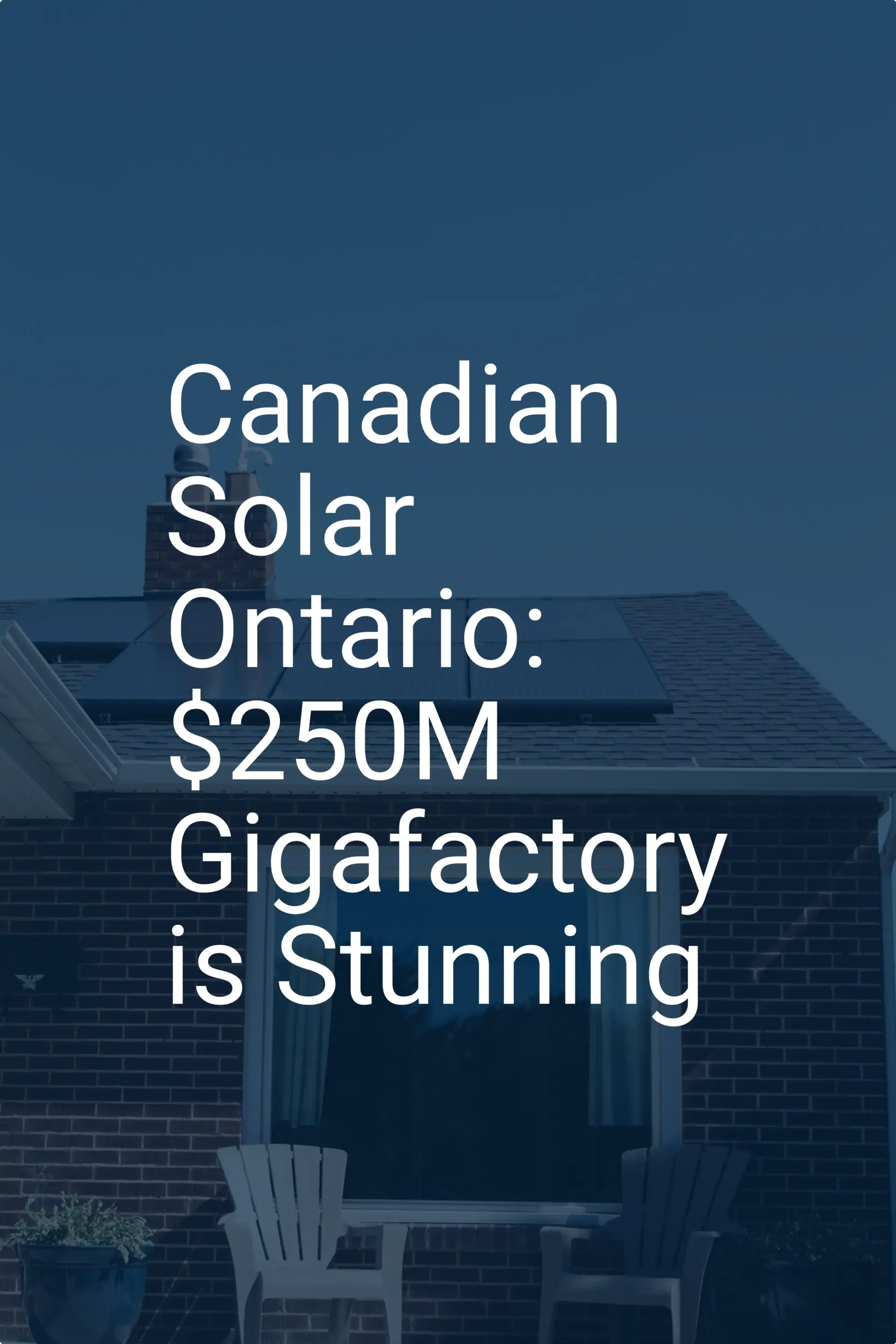 Canadian Solar Ontario: $250M Gigafactory is Stunning