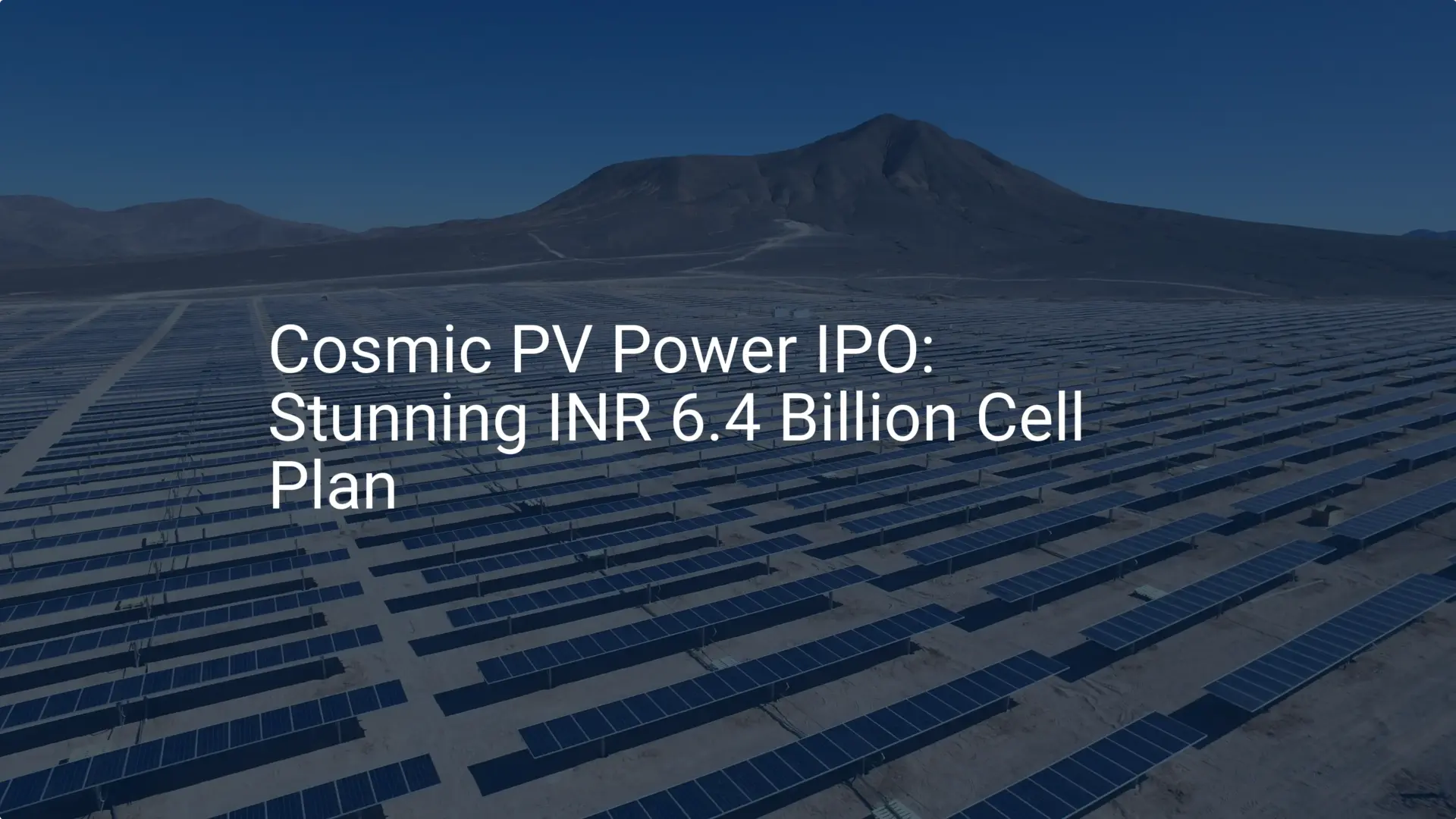 Cosmic PV Power IPO: Stunning INR 6.4 Billion Cell Plan