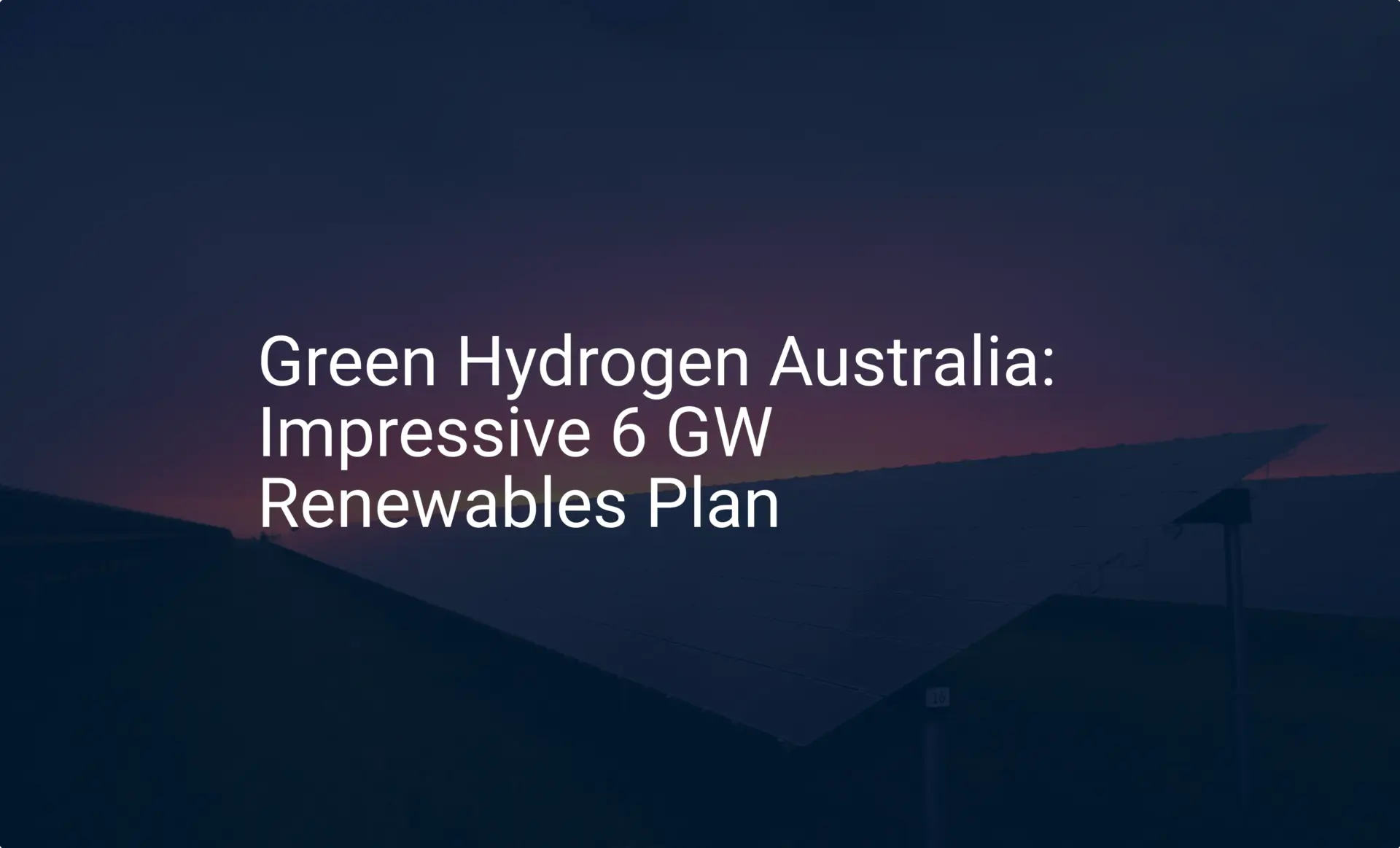 Green Hydrogen Australia: Impressive 6 GW Renewables Plan