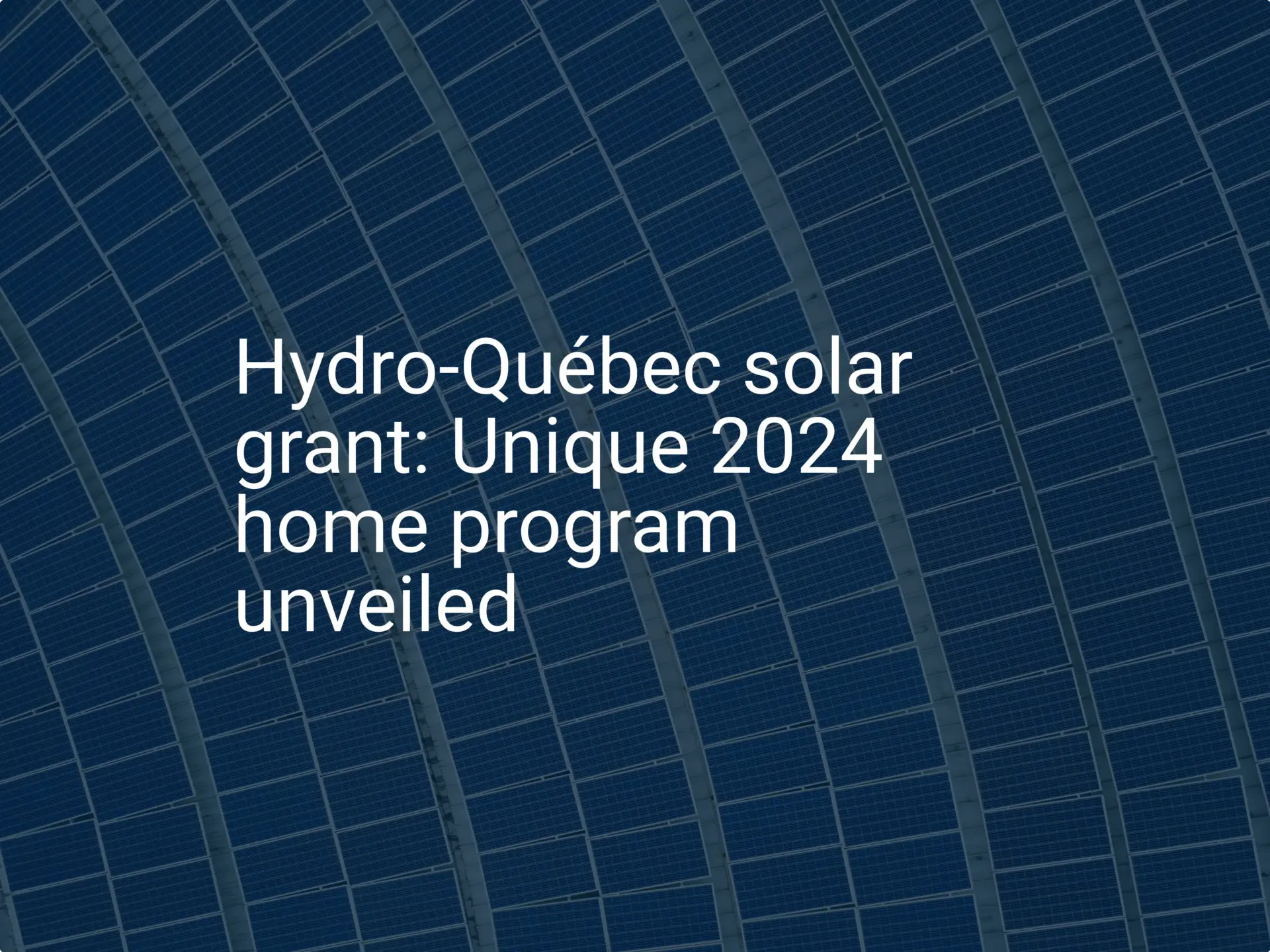 Hydro-Québec solar grant: Unique 2024 home program unveiled