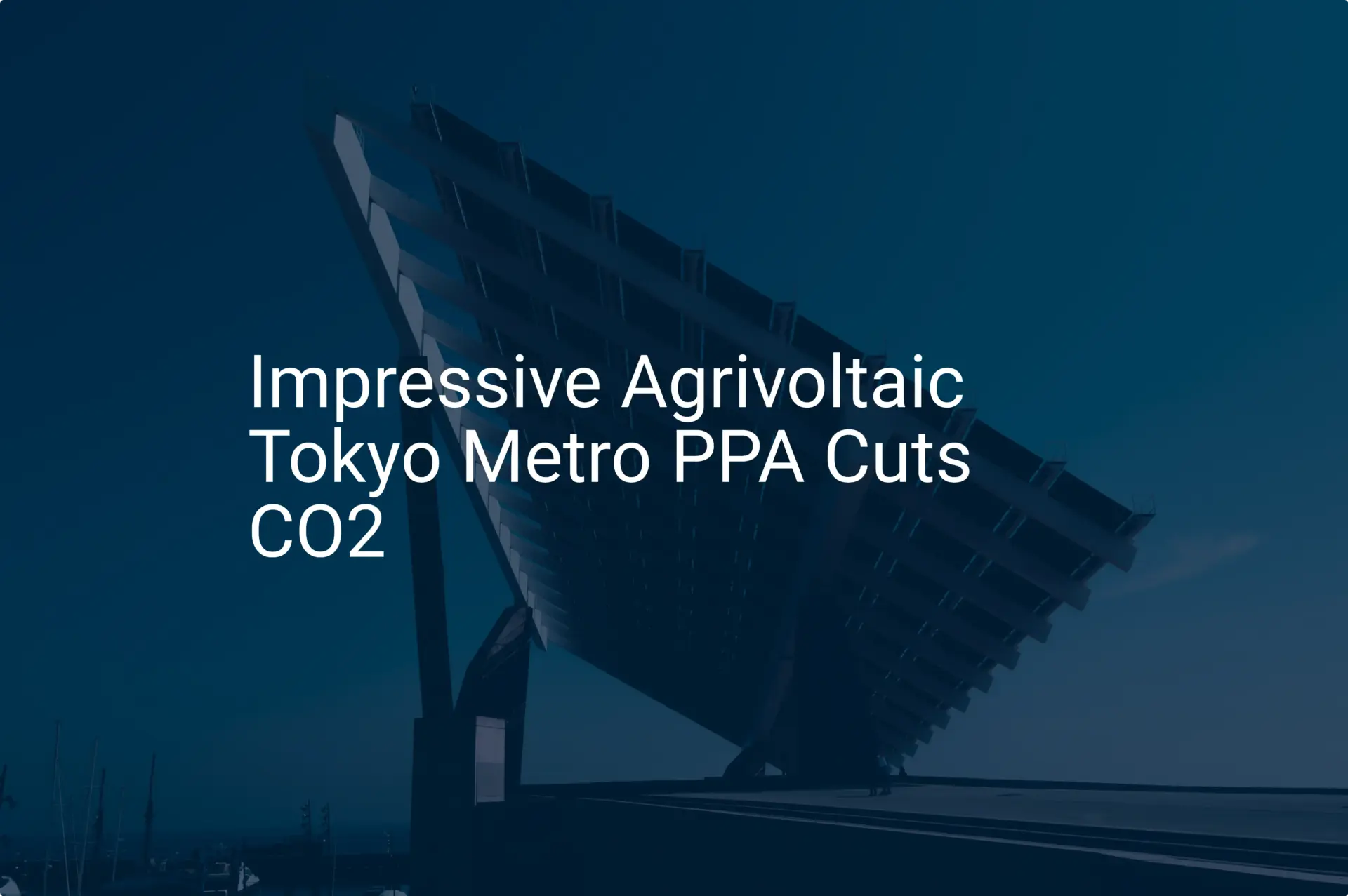 Impressive Agrivoltaic Tokyo Metro PPA Cuts CO2