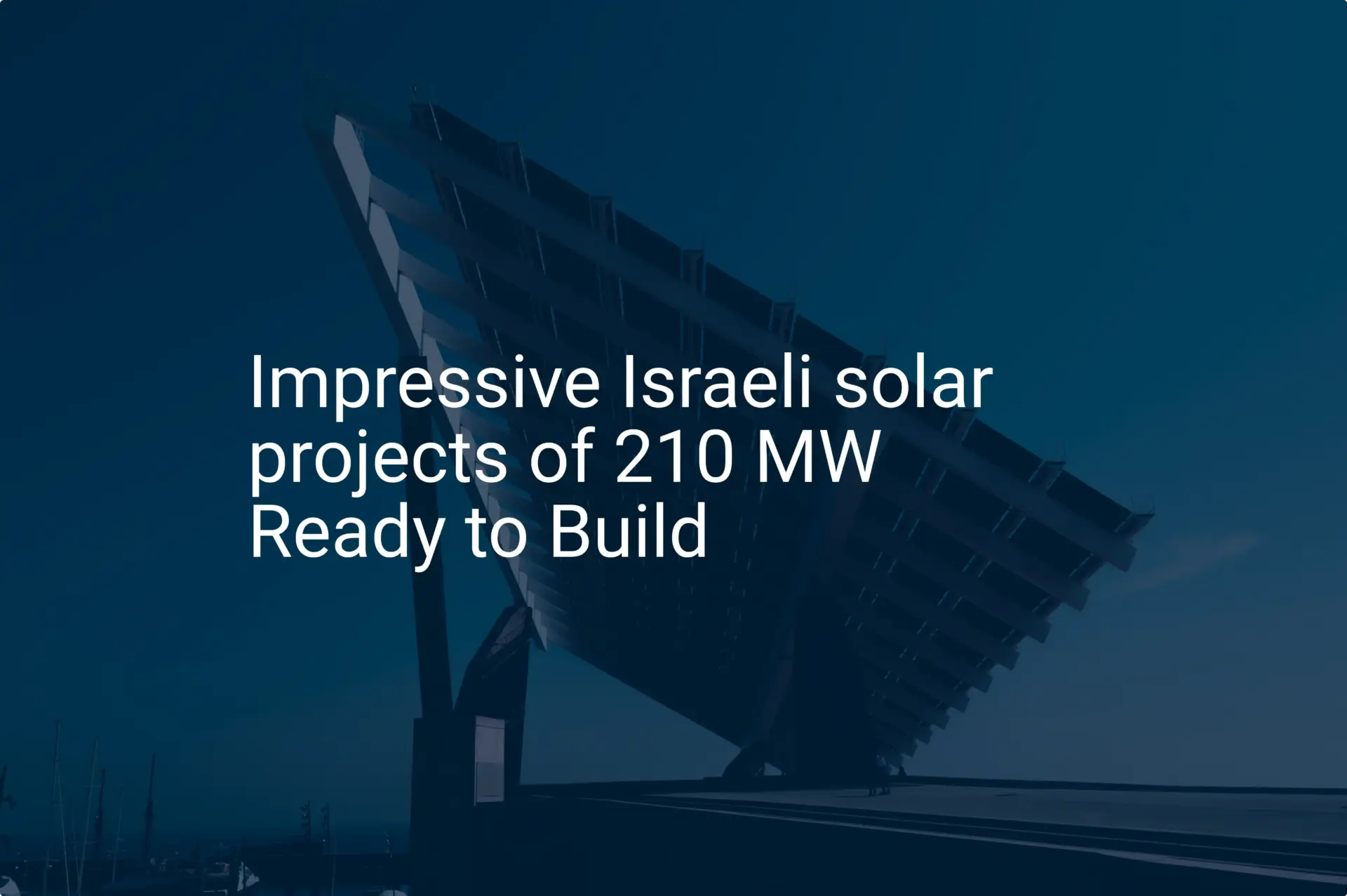 Impressive Israeli solar projects of 210 MW Ready to Build