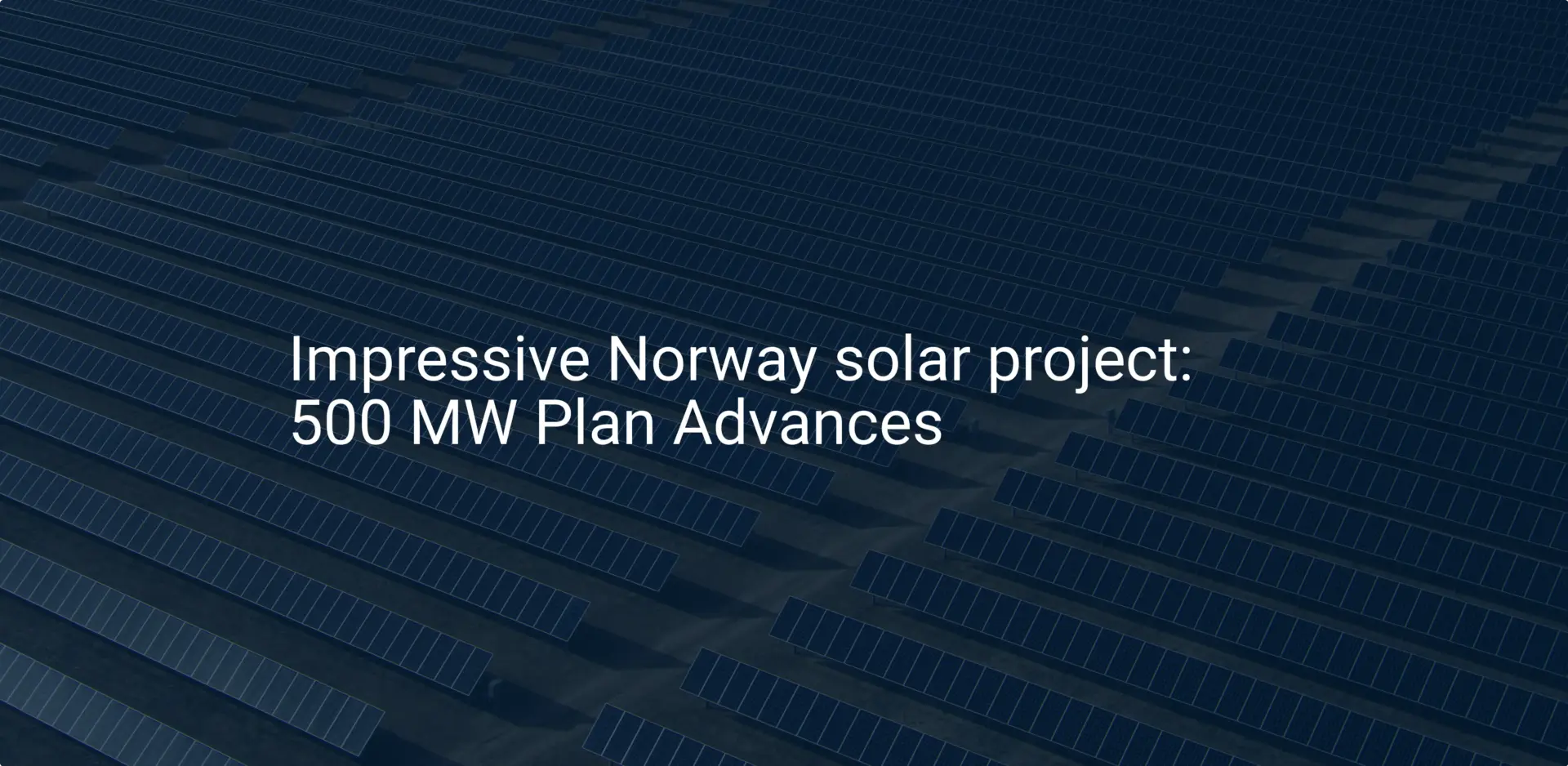 Impressive Norway solar project: 500 MW Plan Advances