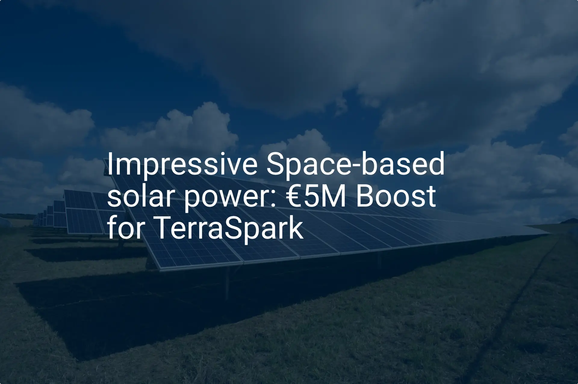 Impressive Space-based solar power: €5M Boost for TerraSpark