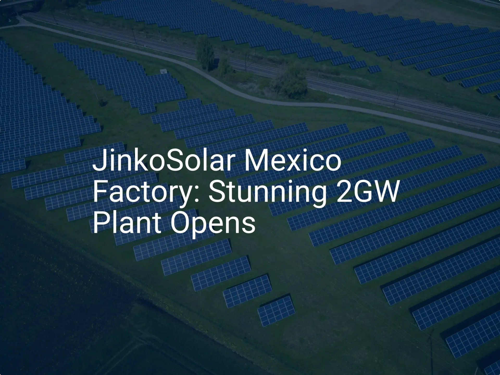 JinkoSolar Mexico Factory: Stunning 2GW Plant Opens