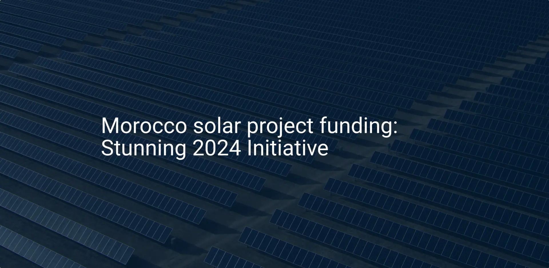 Morocco solar project funding: Stunning 2024 Initiative