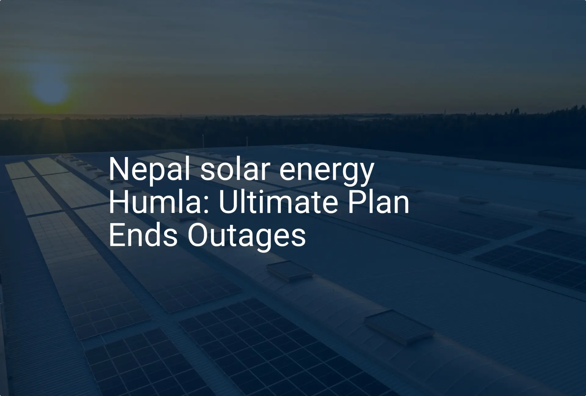 Nepal solar energy Humla: Ultimate Plan Ends Outages