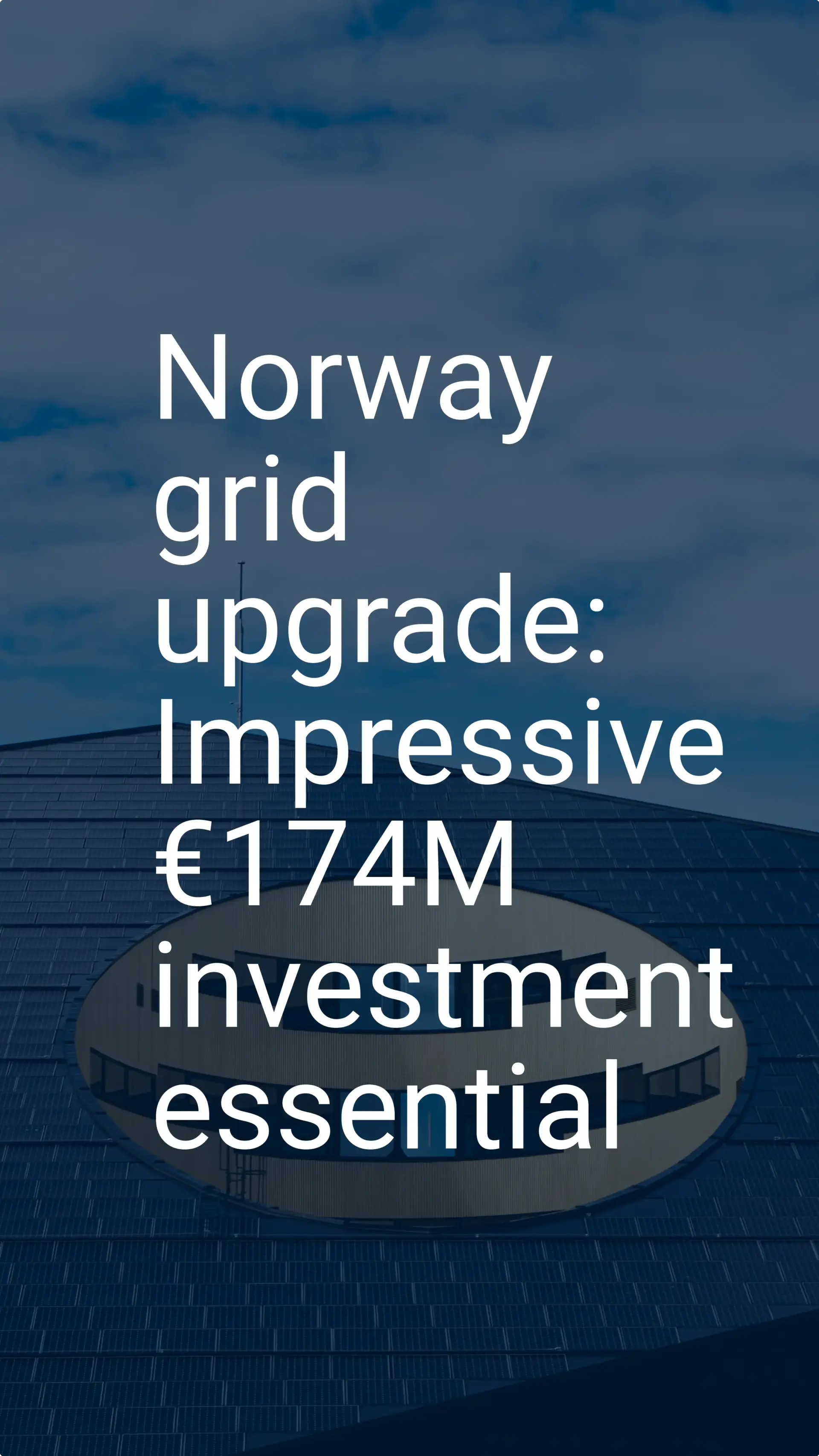 Norway grid upgrade: Impressive €174M investment essential
