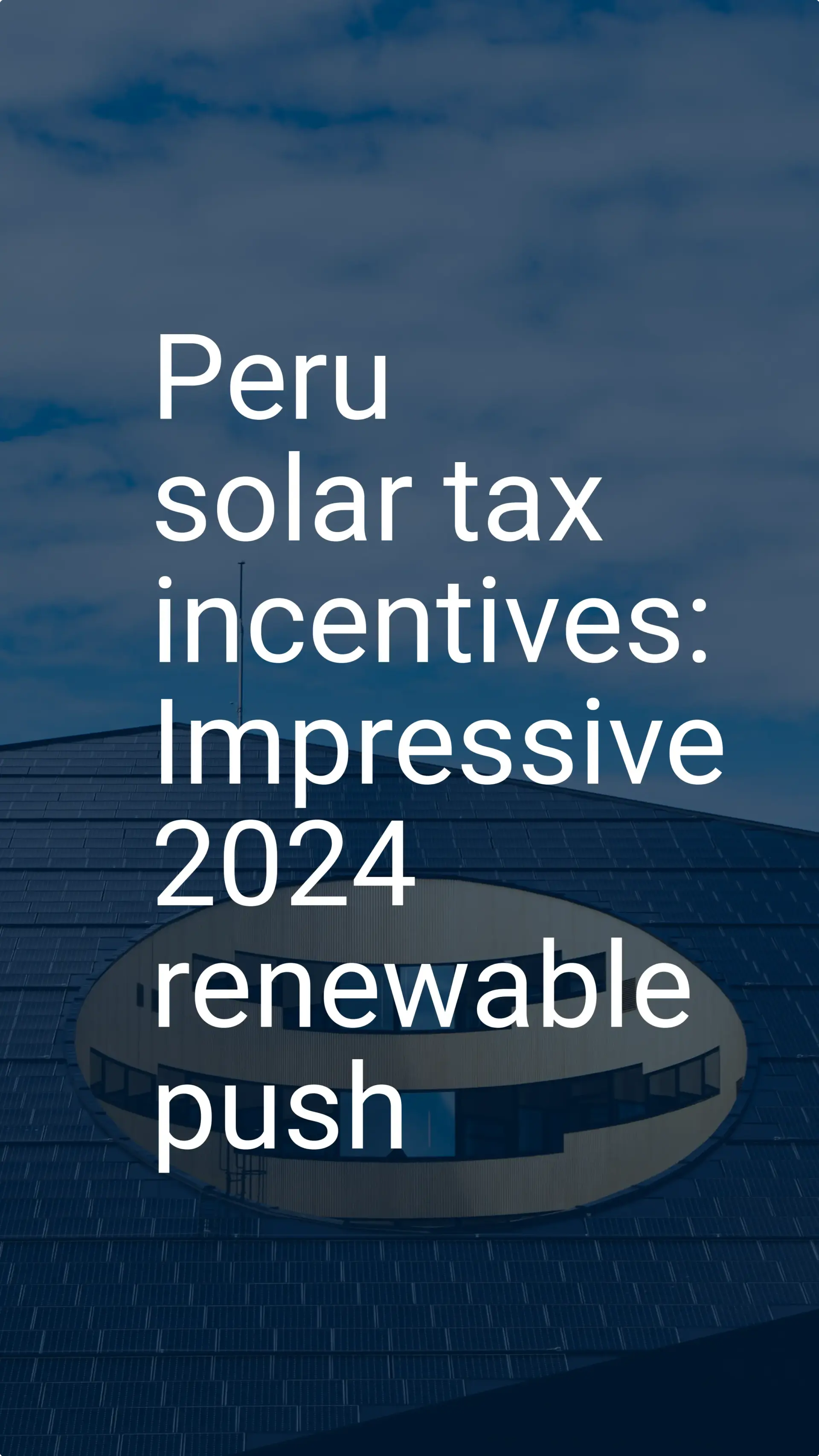 Peru solar tax incentives: Impressive 2024 renewable push