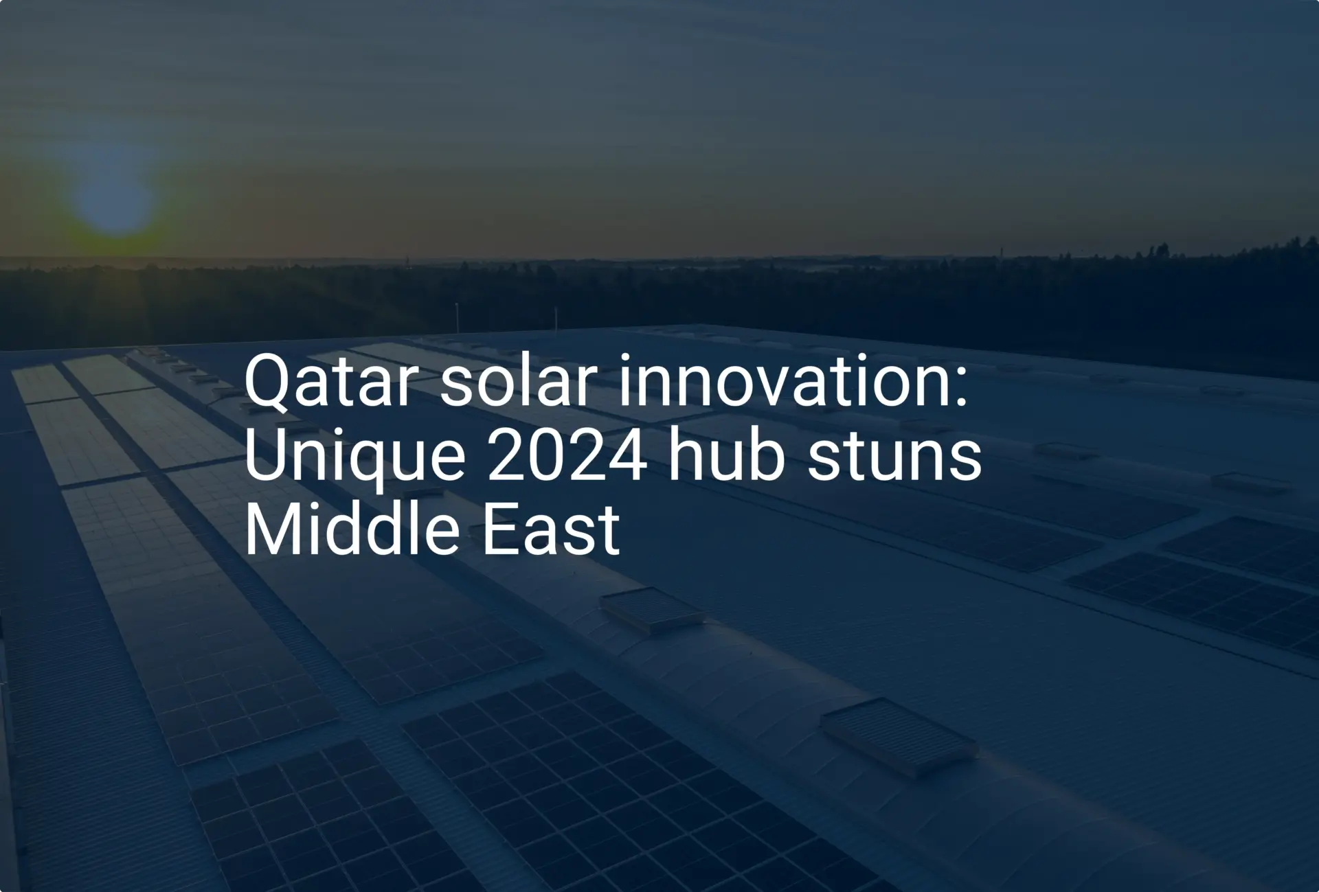 Qatar solar innovation: Unique 2024 hub stuns Middle East